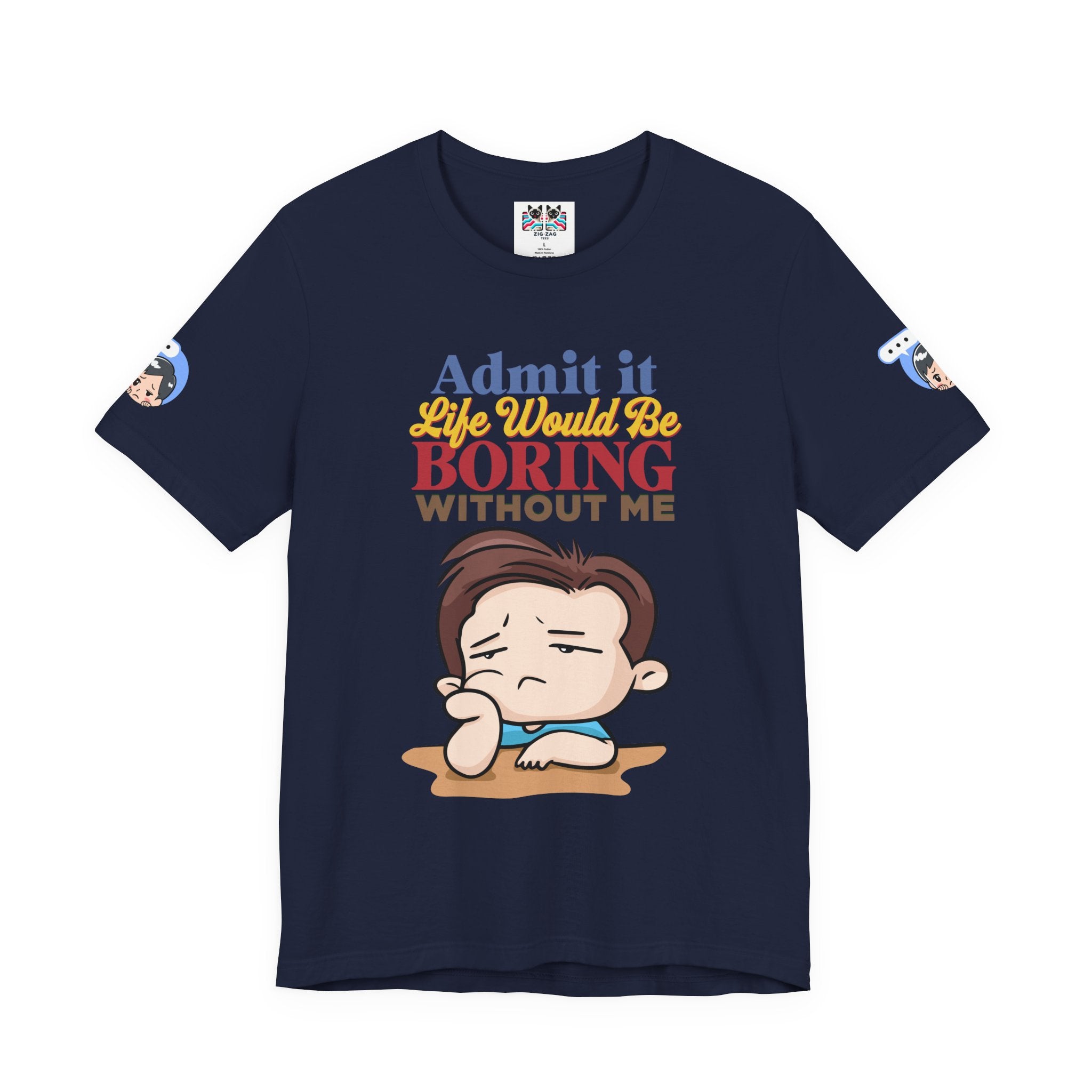 Admit It Life Would Be Boring Without Me T-Shirt – Funny Confidence Humor Graphic Tee