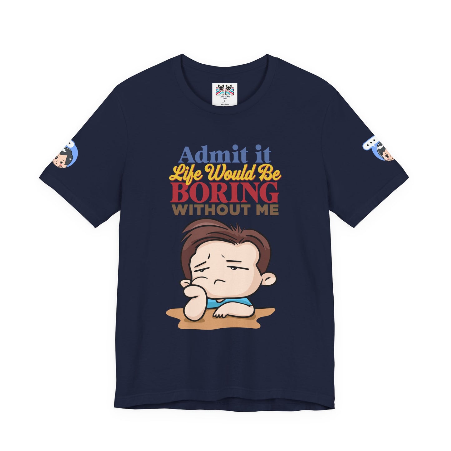 Admit It Life Would Be Boring Without Me T-Shirt – Funny Confidence Humor Graphic Tee