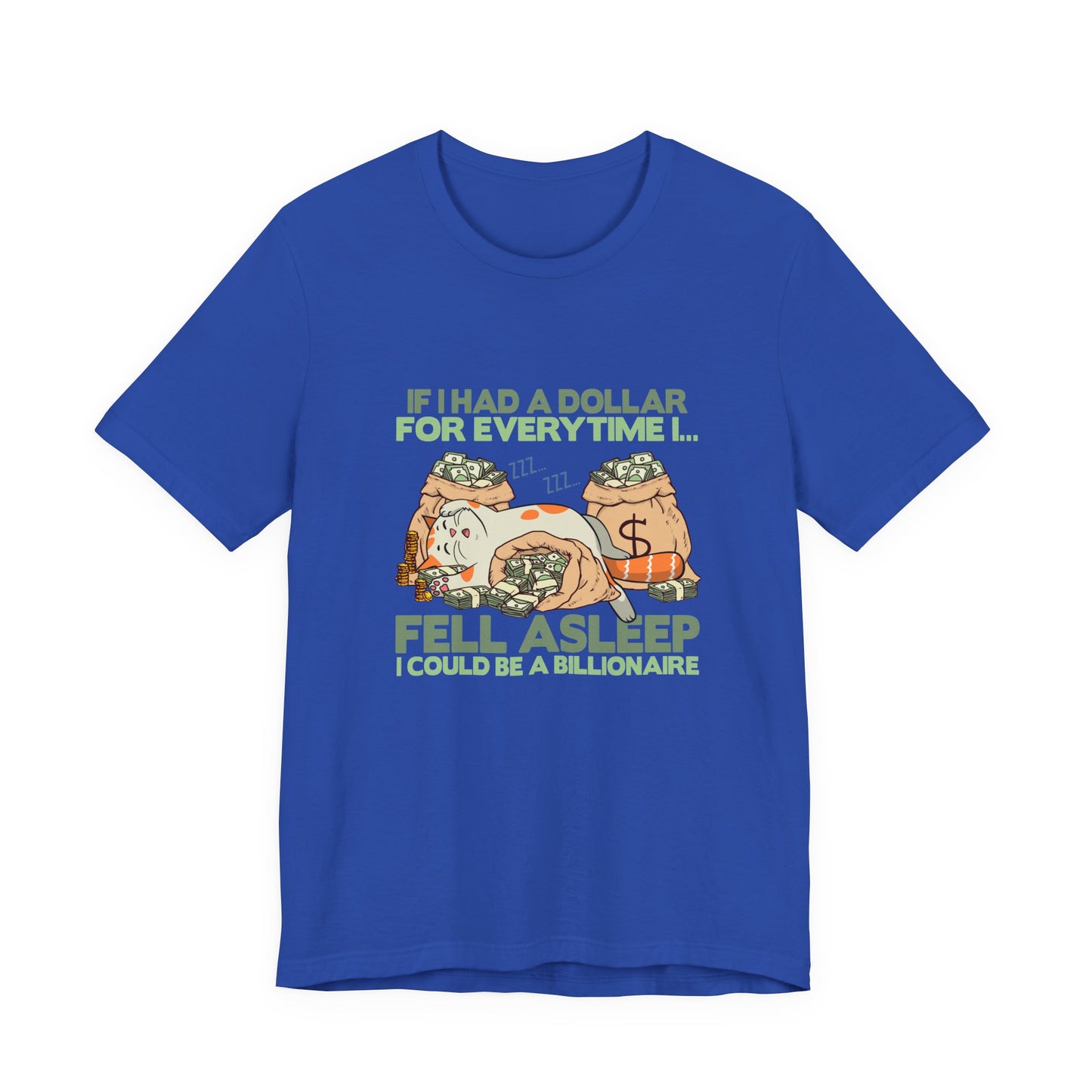Dollar For Every Time I Fell Asleep I Could Be A Billionaire T-Shirt – Cat Sleeping On Bags Of Cash Graphic Tee