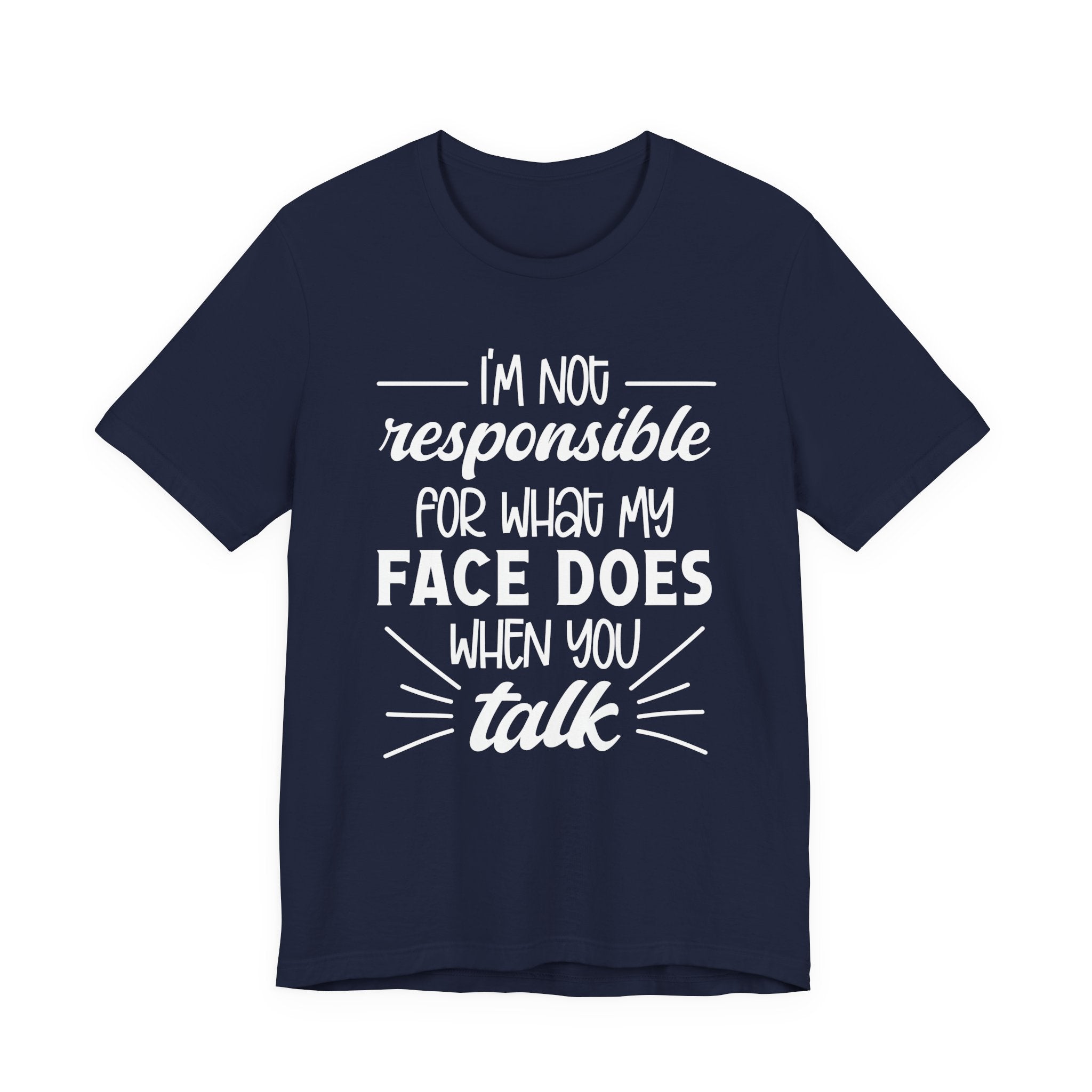 Funny Face Reaction T-Shirt – “I’m Not Responsible for What My Face Does When You Talk” Statement Tee