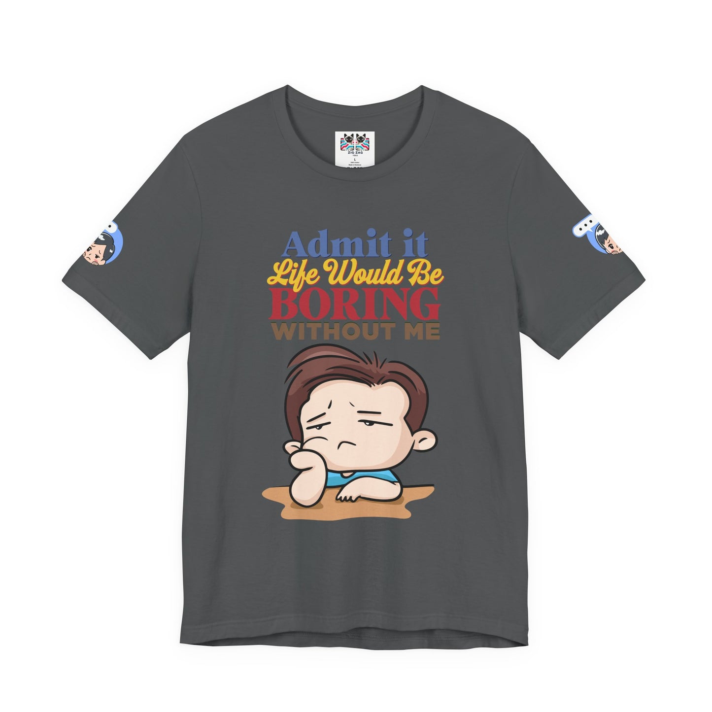 Admit It Life Would Be Boring Without Me T-Shirt – Funny Confidence Humor Graphic Tee