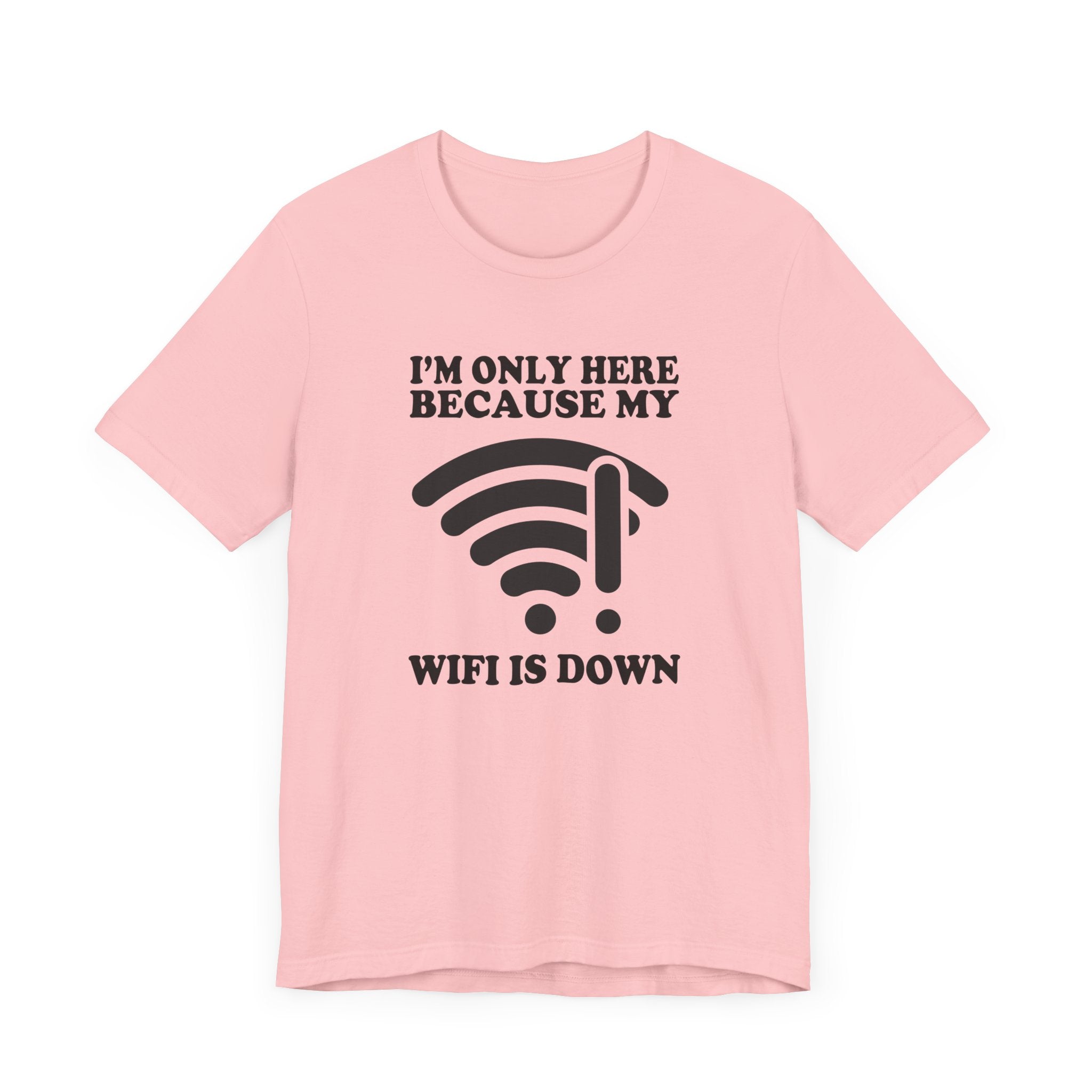 I'm Only Here Because My WiFi Is Down – Funny WiFi Down Symbol Graphic T-Shirt