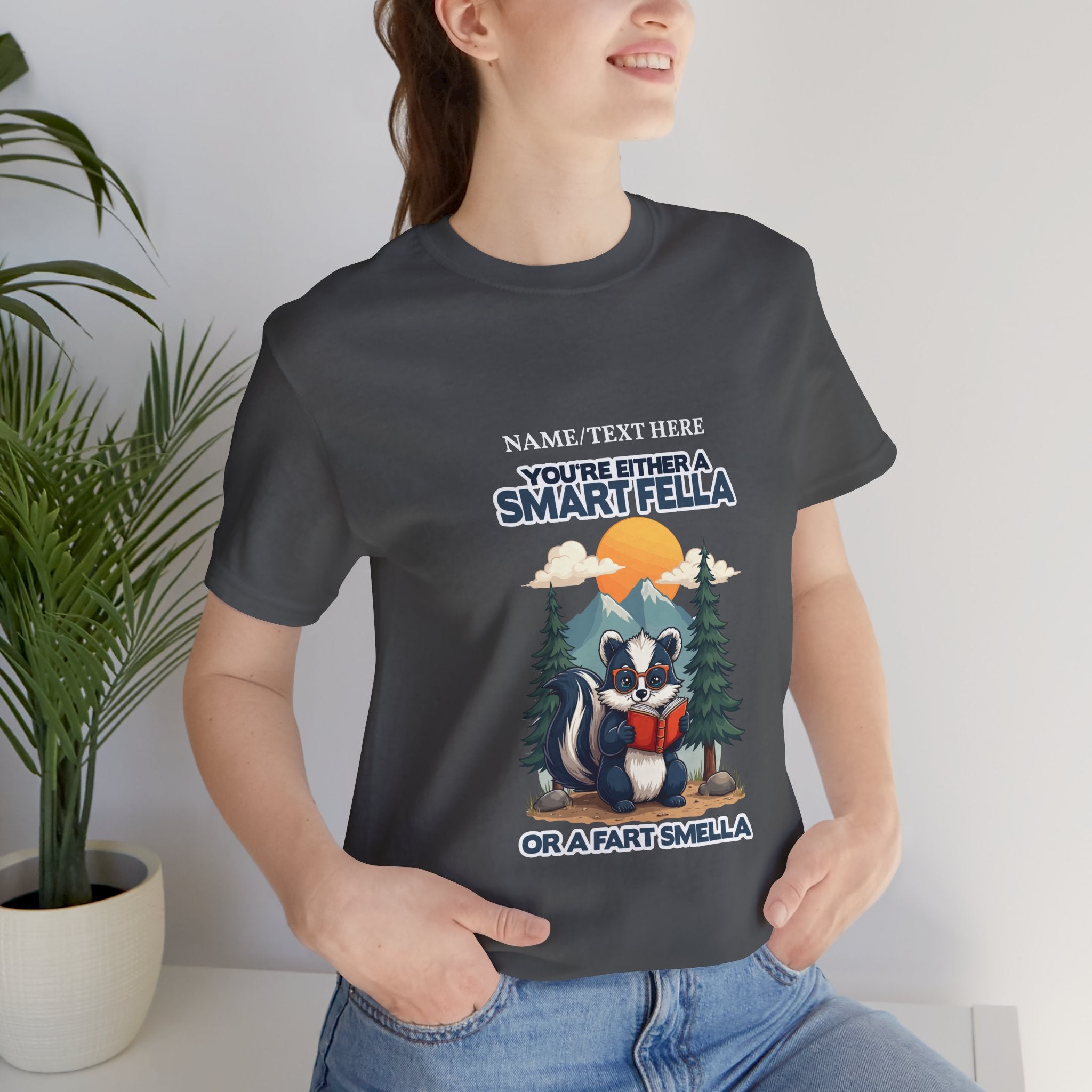 Custom T-Shirt - You're Either a Smart Fella or a Fart Smella Tshirt