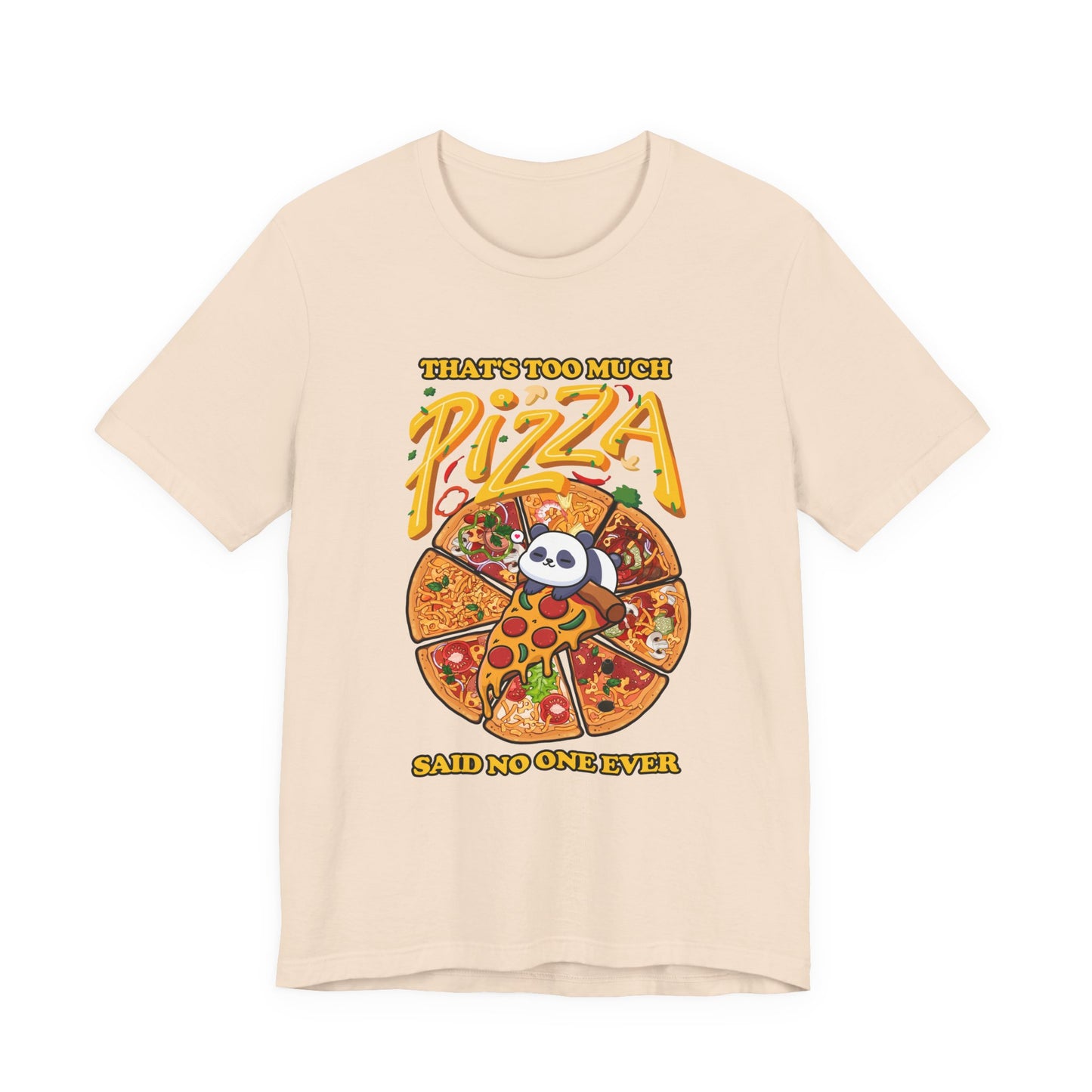 That’s Too Much Pizza Said No One Ever T-Shirt – Adorable Baby Panda and Pizza Slices Graphic Tee
