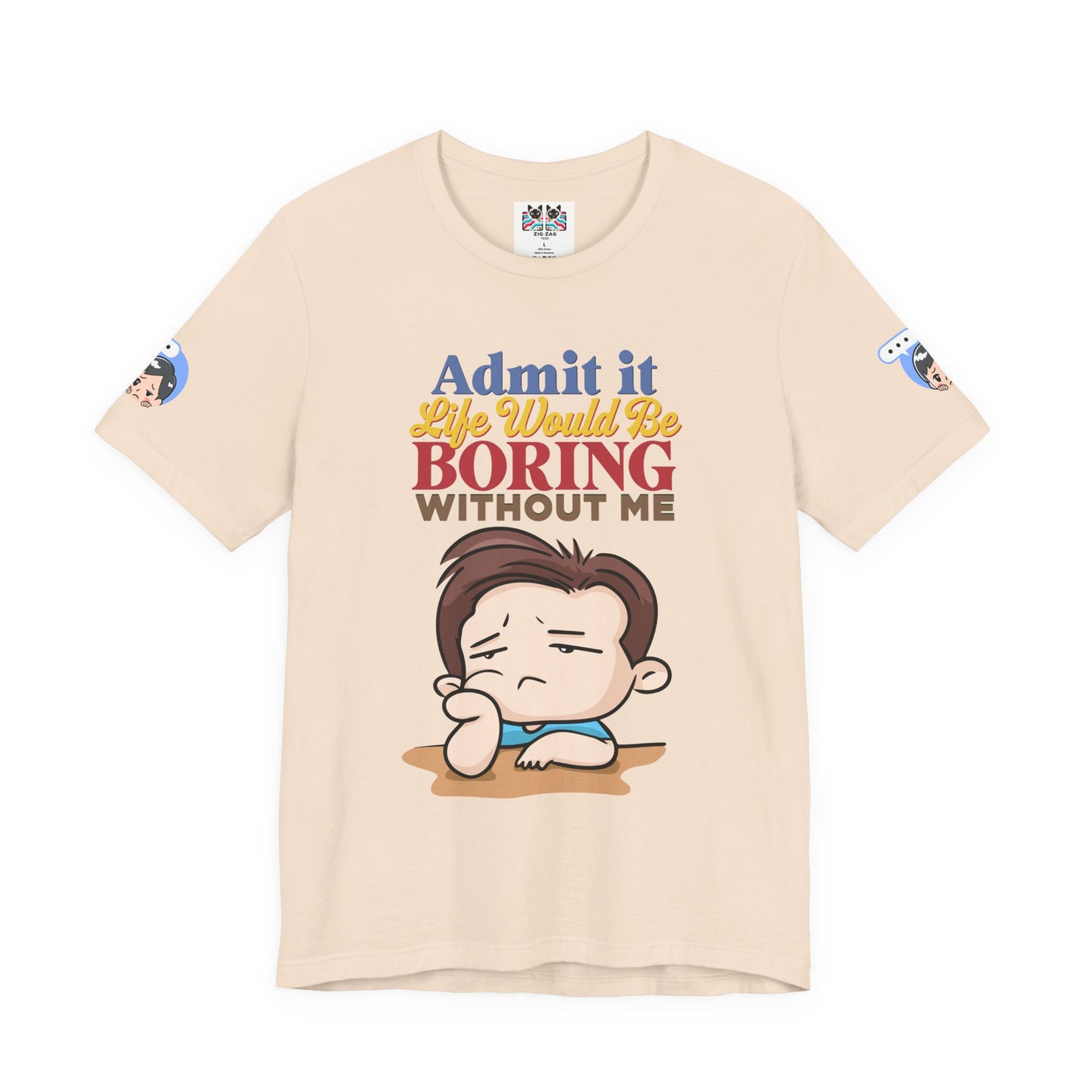 Admit It Life Would Be Boring Without Me T-Shirt – Funny Confidence Humor Graphic Tee