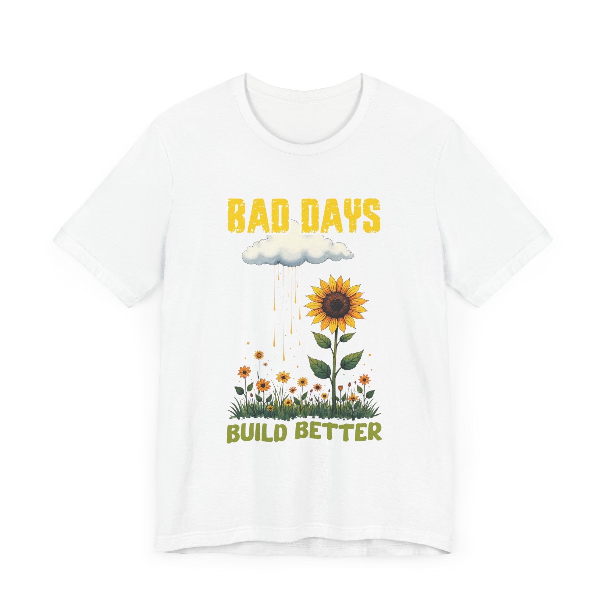 Bad Days Build Better – Inspirational Sunflower T-Shirt