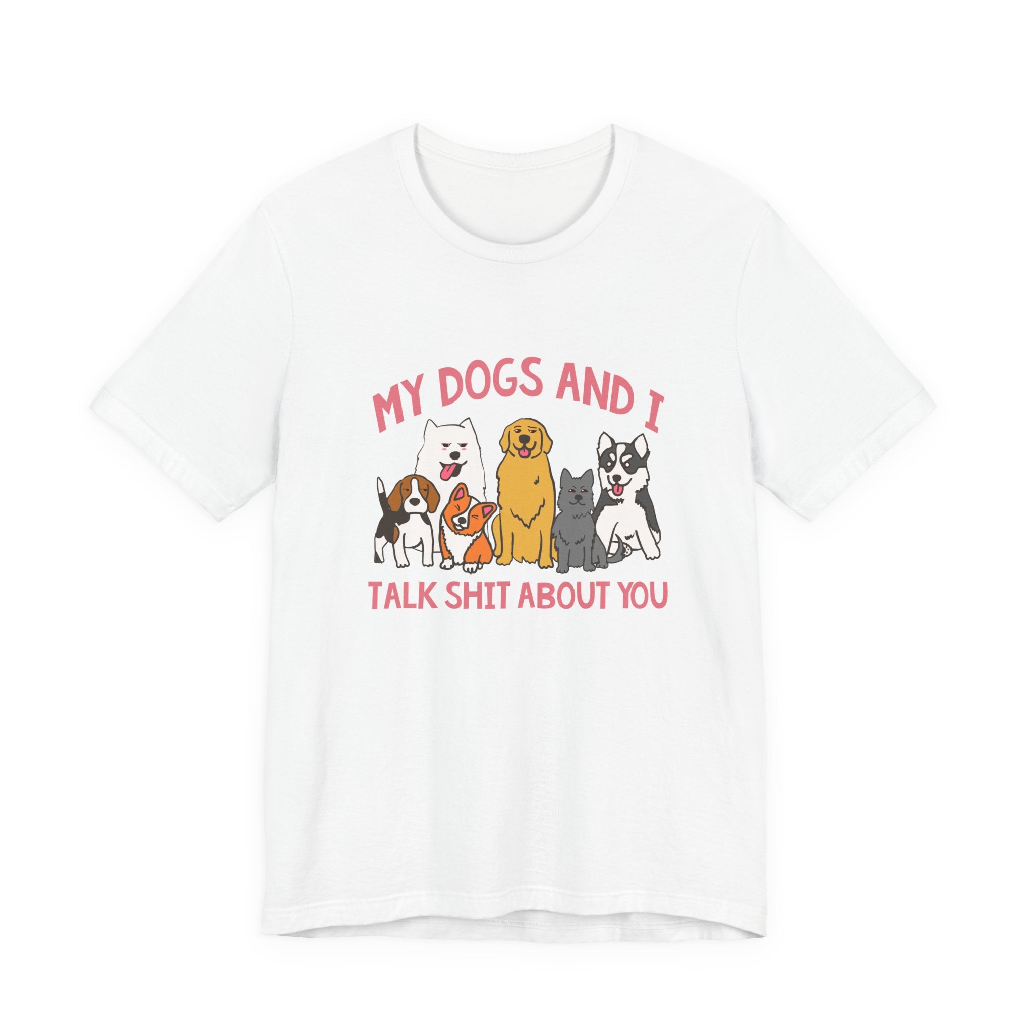 My Dogs And I Talk Shit Tshirt Group of Dogs Funny Sarcastic Text Design