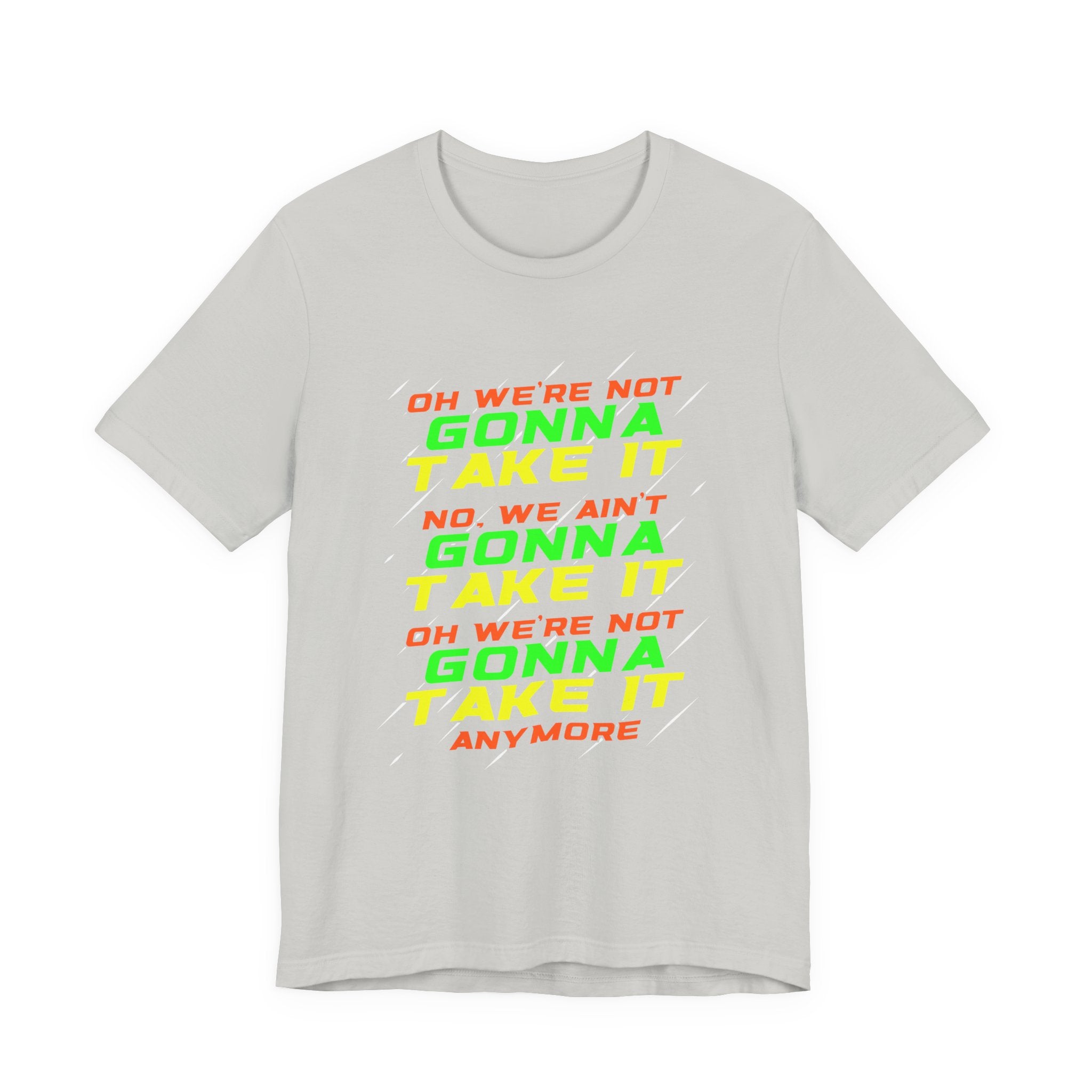 Not Gonna Take It Anymore T-Shirt – Bold Rebellion and Empowerment Statement Tee