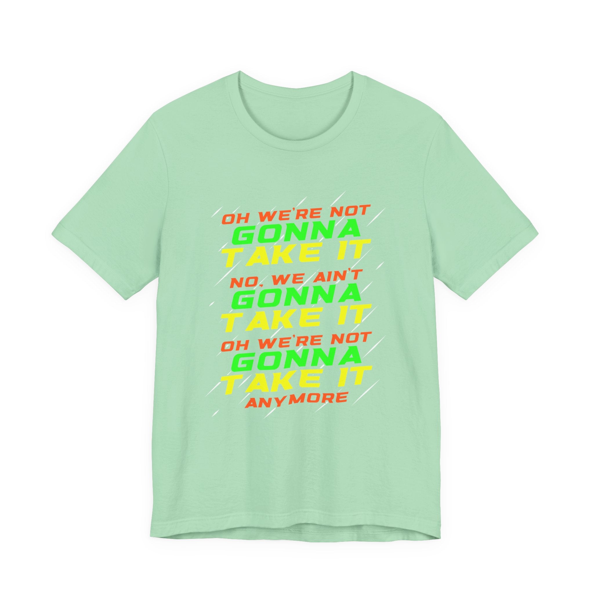 Not Gonna Take It Anymore T-Shirt – Bold Rebellion and Empowerment Statement Tee