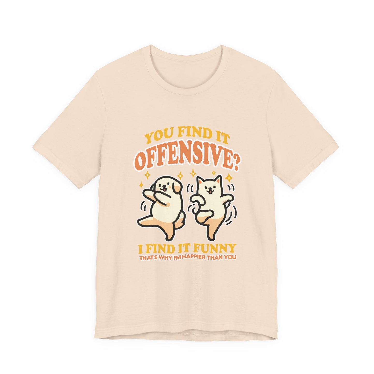 You Find It Offensive? I Find It Funny T-Shirt – Happy Dancing Cat and Dog Humor Graphic Tee