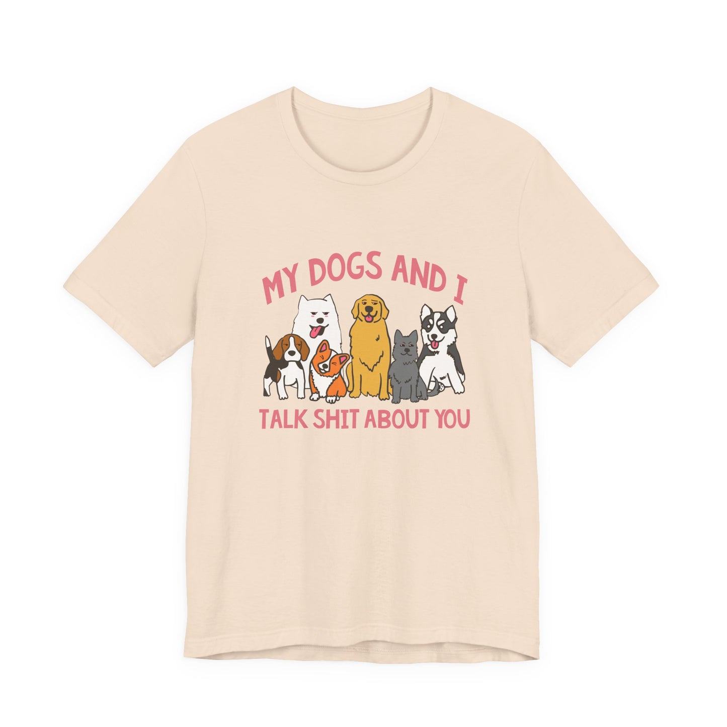 My Dogs And I Talk Shit Tshirt Group of Dogs Funny Sarcastic Text Design