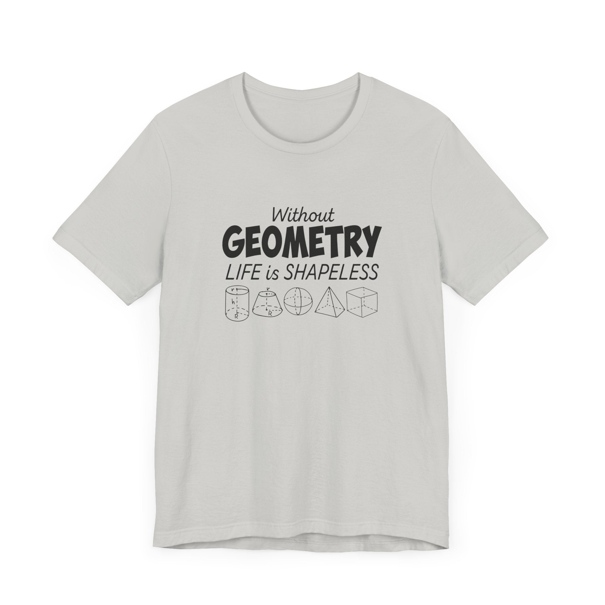Math Humor T-Shirt – Without Geometry Life Is Shapeless with 3D Shapes