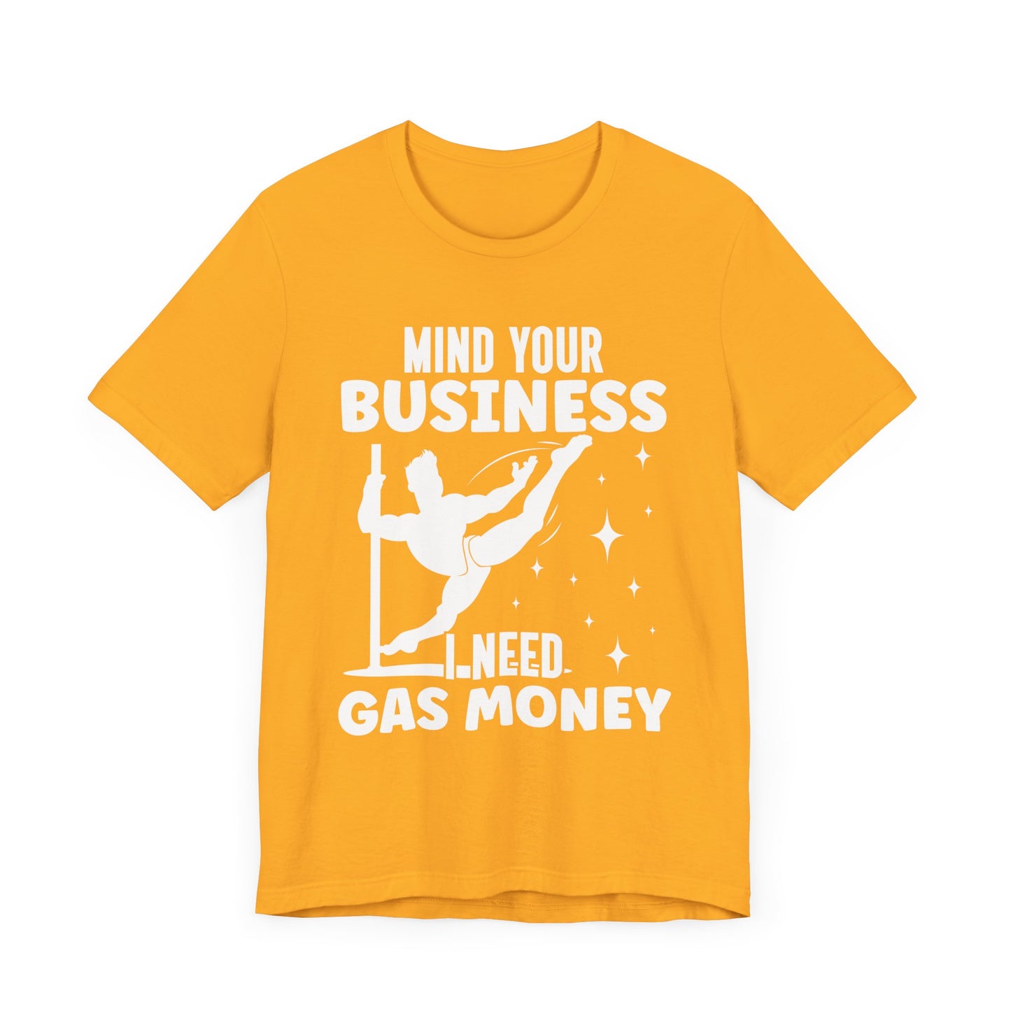 Mind Your Business I Need Gas Money Shirt, Funny Pole Dancing Tee, Sarcastic Dancer Shirt, Pole Fitness Gift, Graphic Dance Shirt