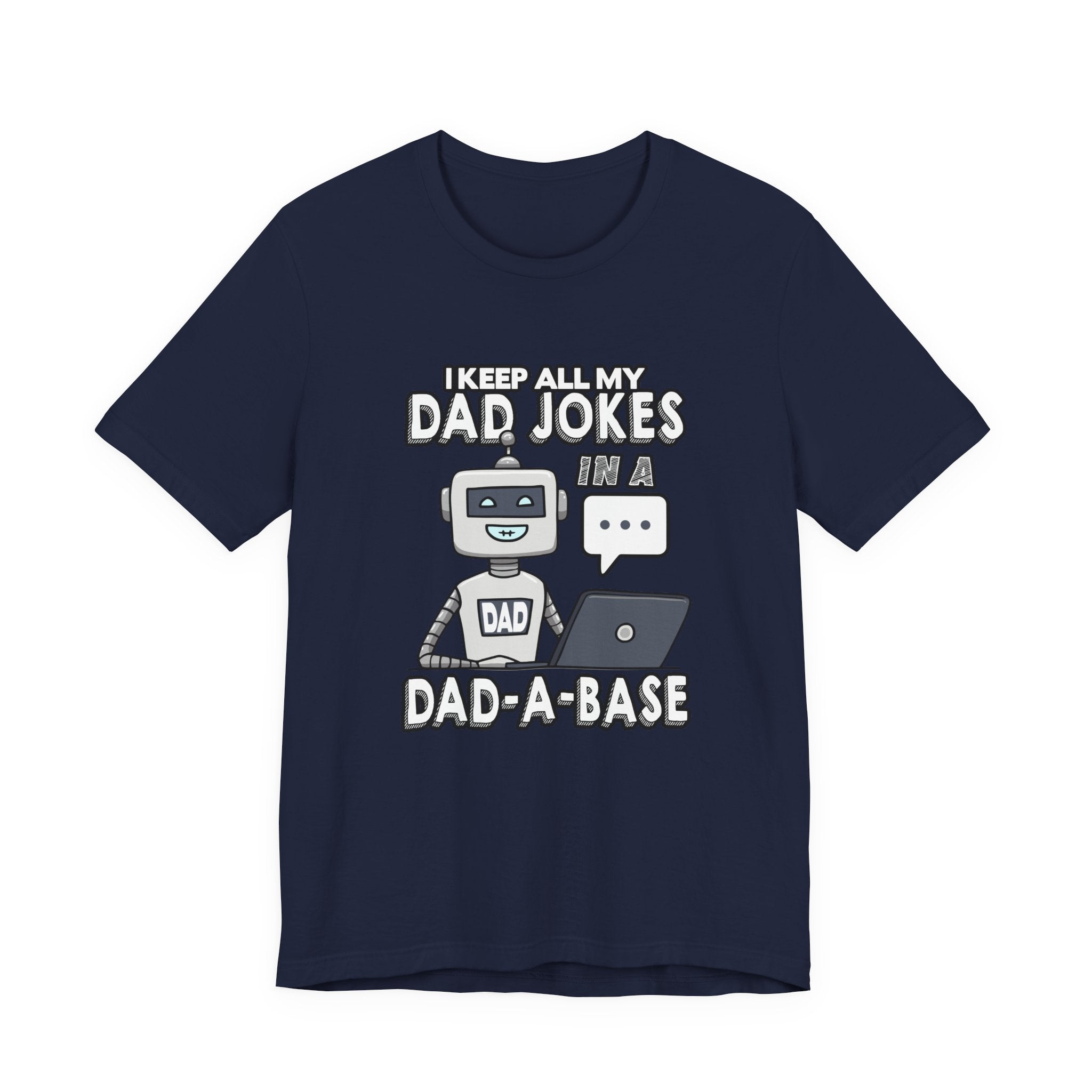 I Keep All My Dad Jokes in a DAD-A-Base Tshirt – Funny Robot with Laptop Graphic