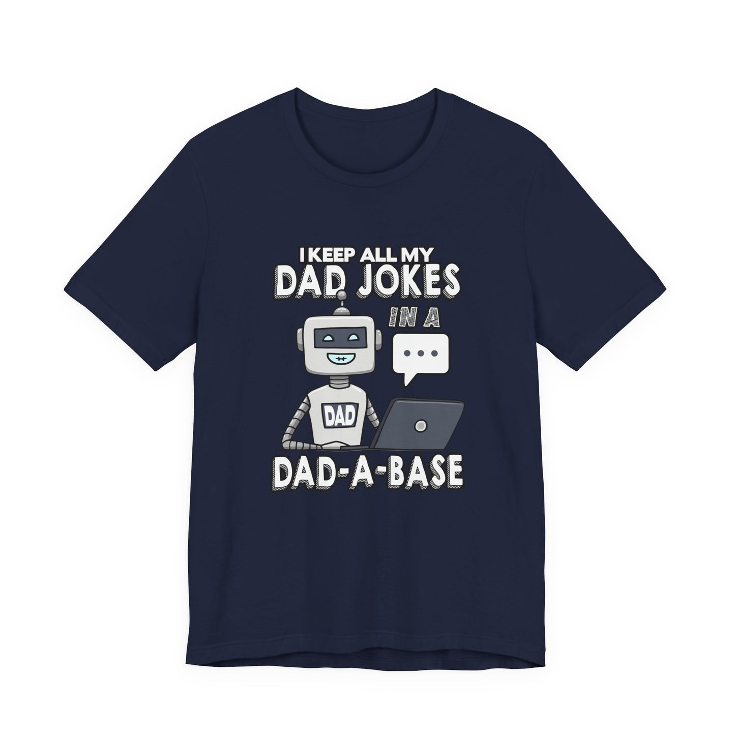 I Keep All My Dad Jokes in a DAD-A-Base Tshirt – Funny Robot with Laptop Graphic