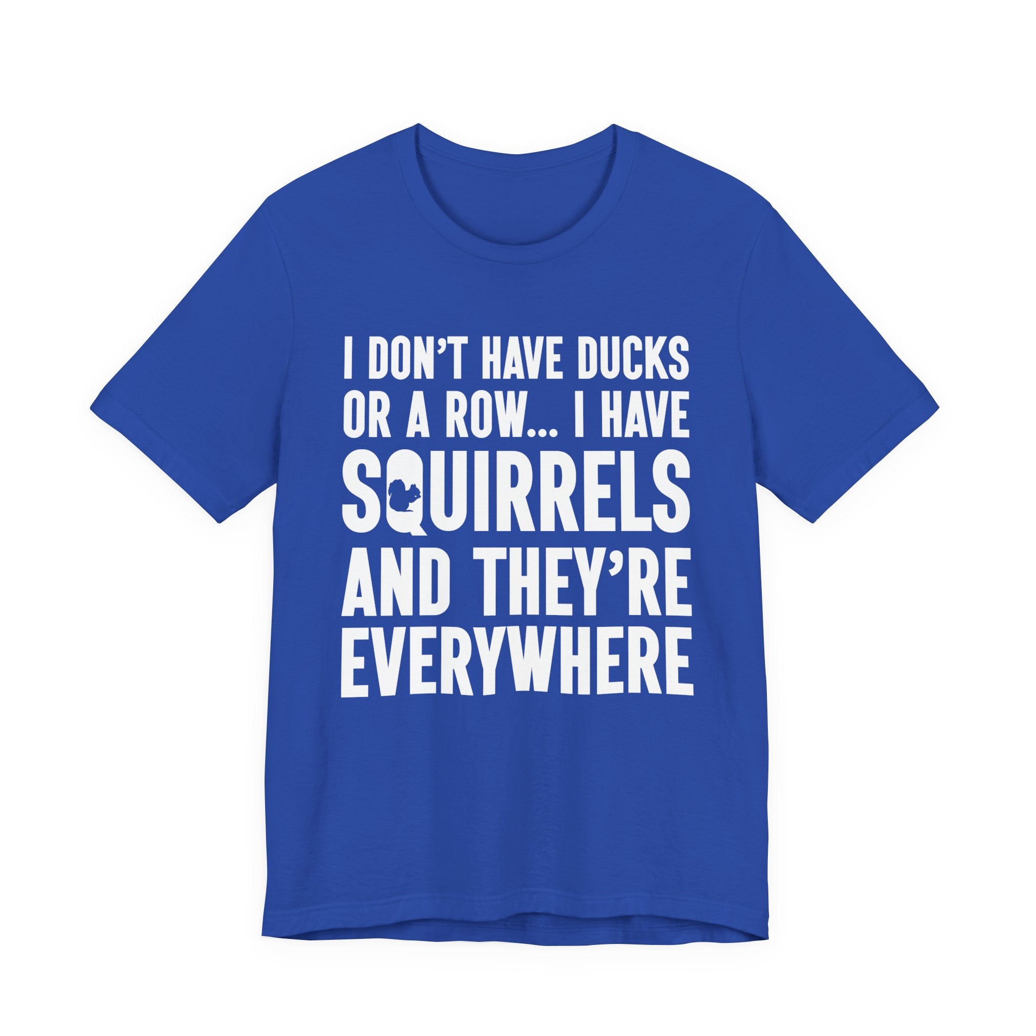 Squirrel Chaos T-Shirt – Funny “I Don’t Have Ducks or a Row” Wildlife Humor Tee