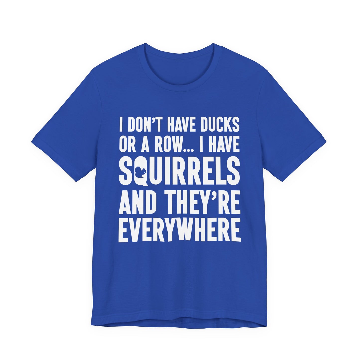 Squirrel Chaos T-Shirt – Funny “I Don’t Have Ducks or a Row” Wildlife Humor Tee