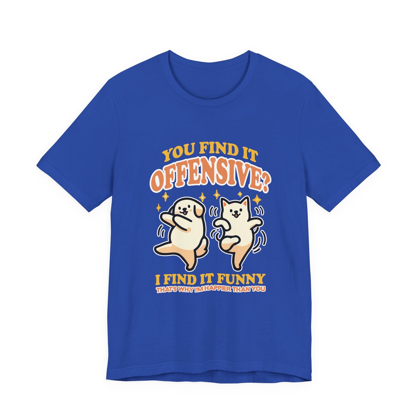 You Find It Offensive? I Find It Funny T-Shirt – Happy Dancing Cat and Dog Humor Graphic Tee