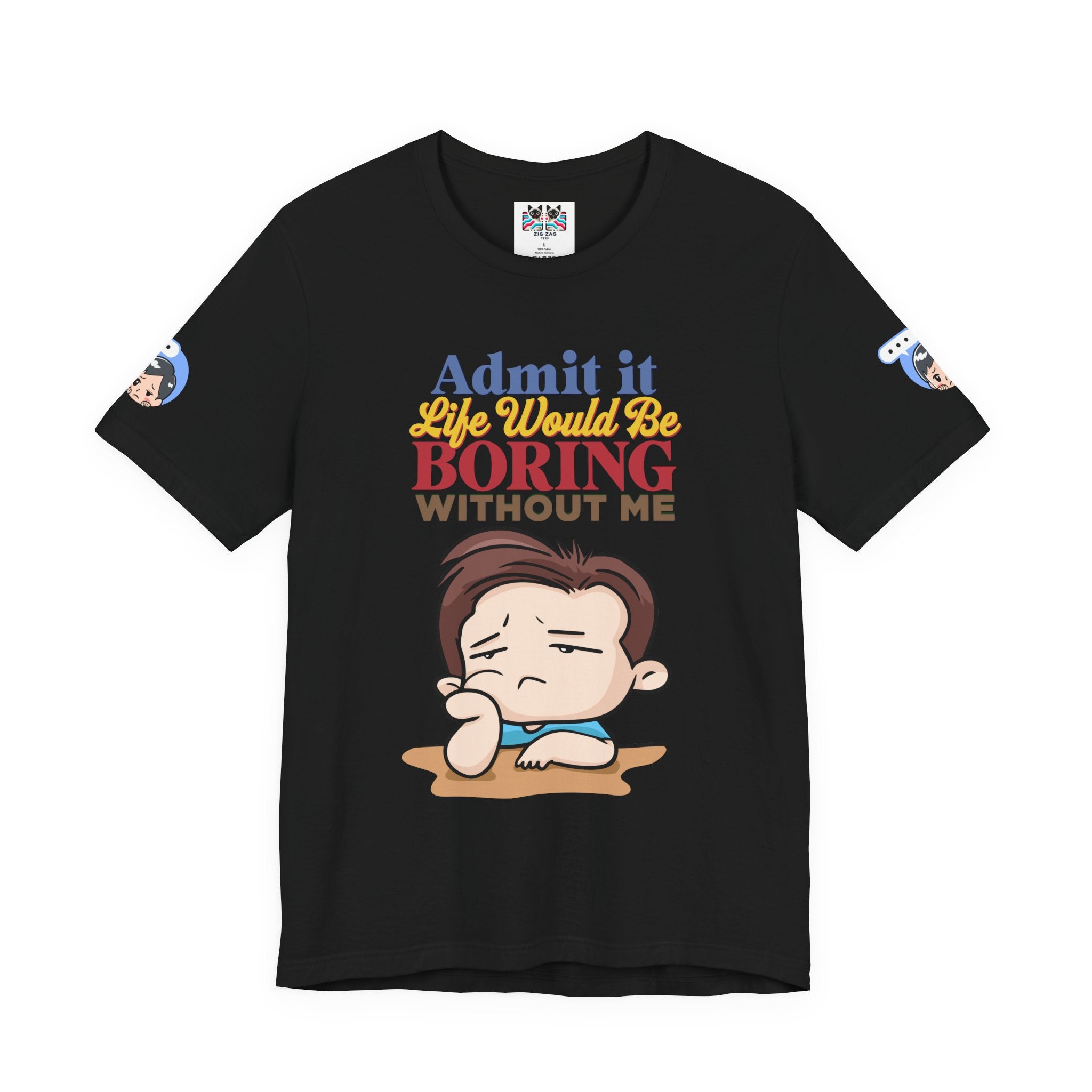 Admit It Life Would Be Boring Without Me T-Shirt – Funny Confidence Humor Graphic Tee