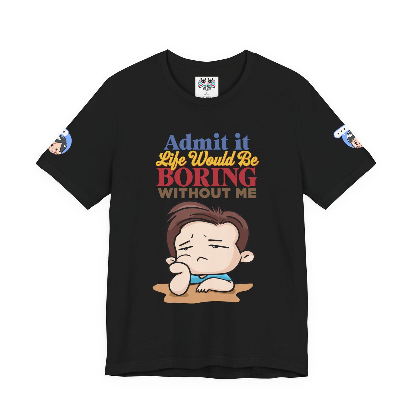 Admit It Life Would Be Boring Without Me T-Shirt – Funny Confidence Humor Graphic Tee