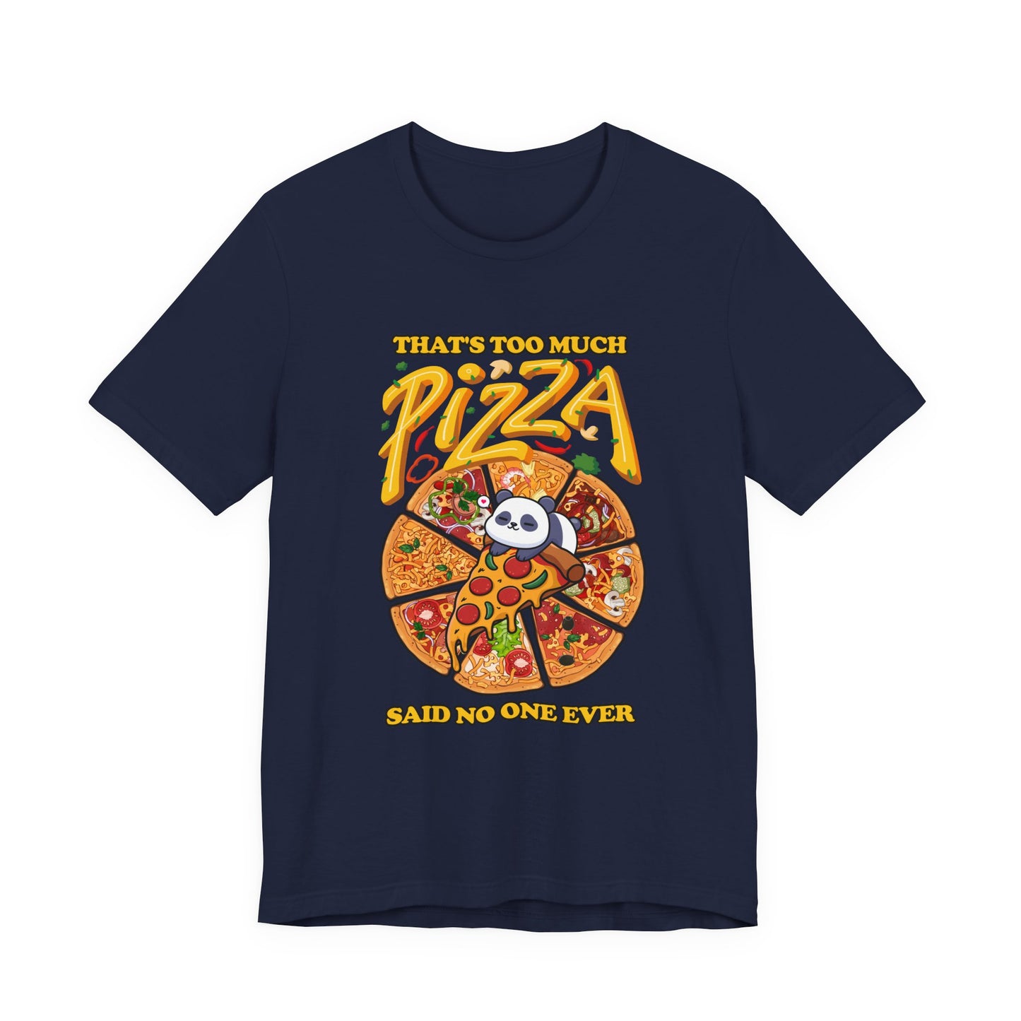 That’s Too Much Pizza Said No One Ever T-Shirt – Adorable Baby Panda and Pizza Slices Graphic Tee
