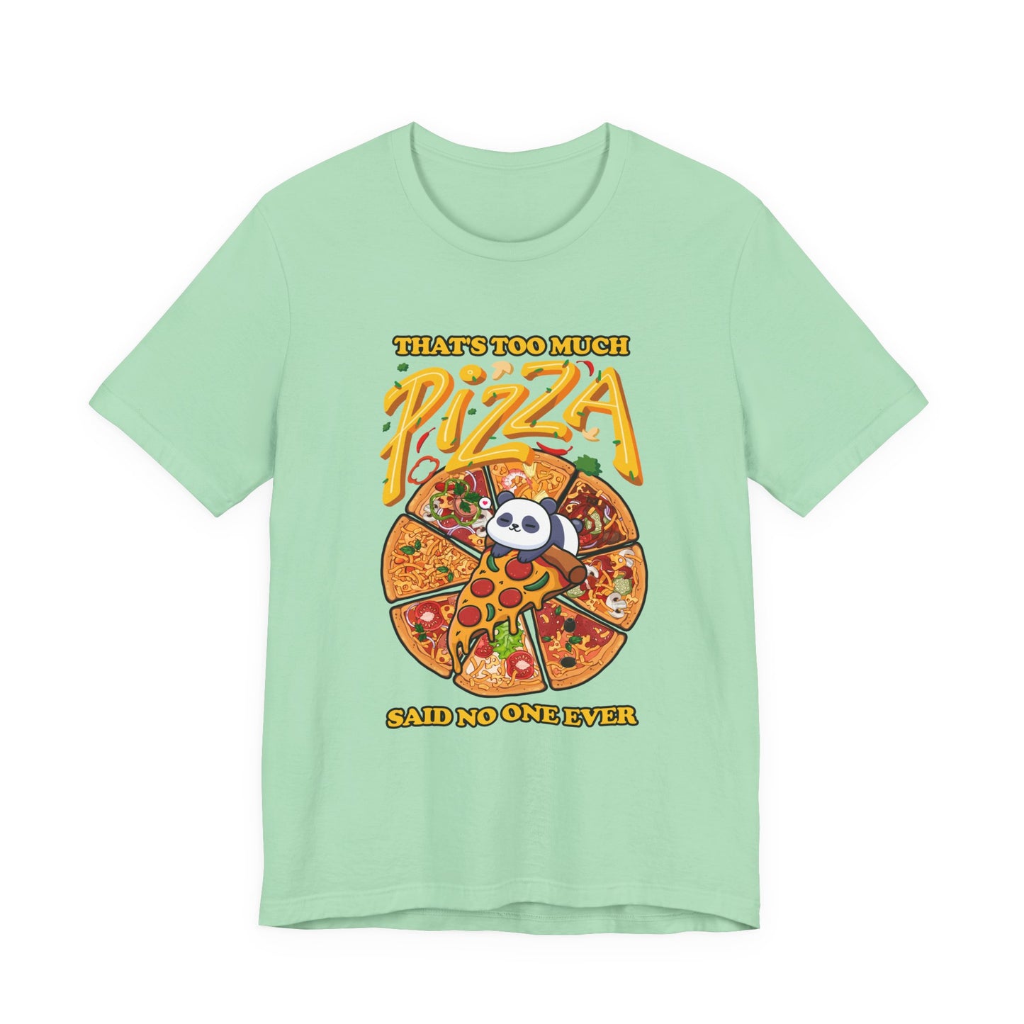 That’s Too Much Pizza Said No One Ever T-Shirt – Adorable Baby Panda and Pizza Slices Graphic Tee