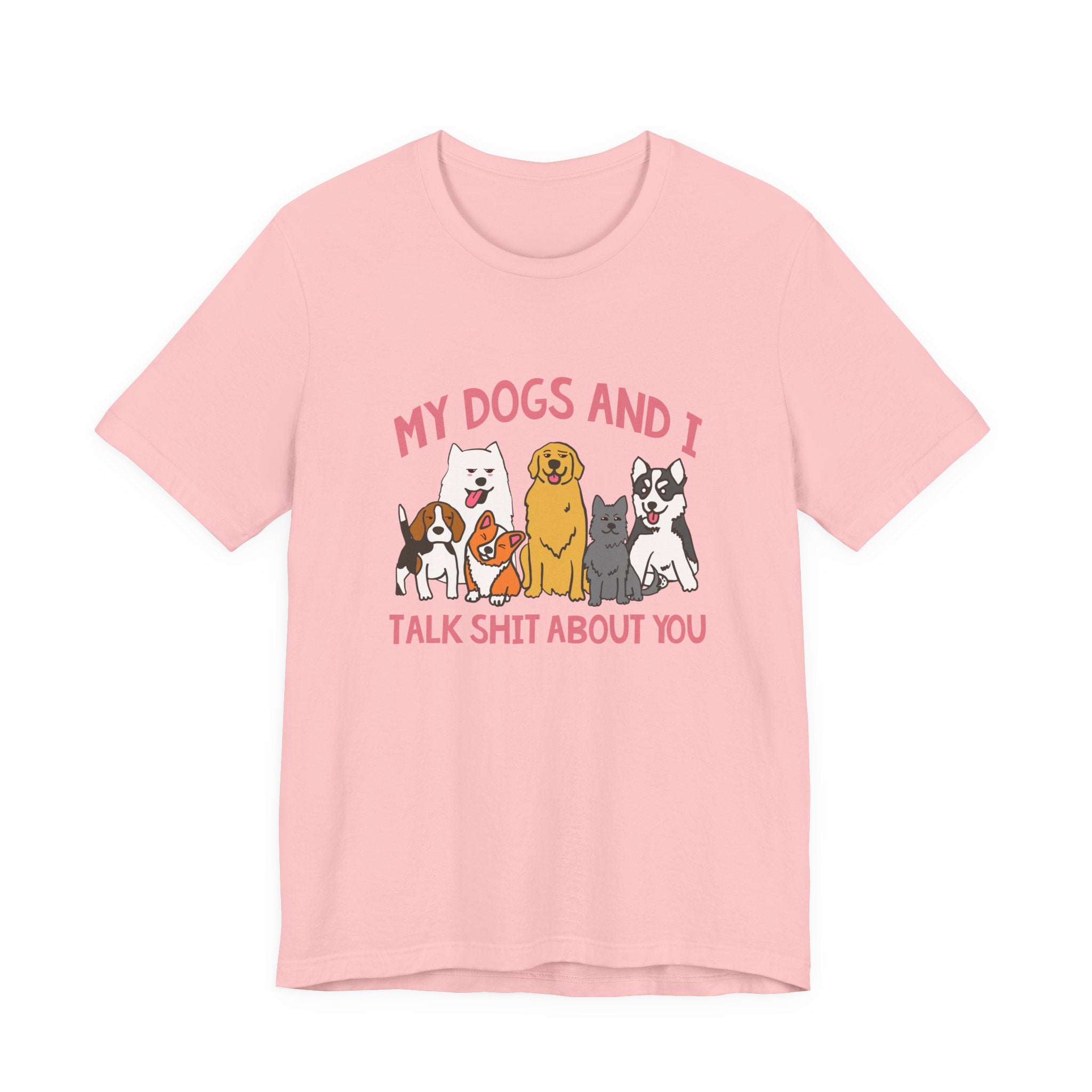 My Dogs And I Talk Shit Tshirt Group of Dogs Funny Sarcastic Text Design