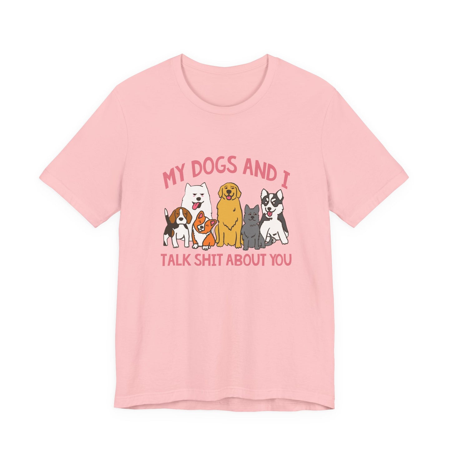 My Dogs And I Talk Shit Tshirt Group of Dogs Funny Sarcastic Text Design