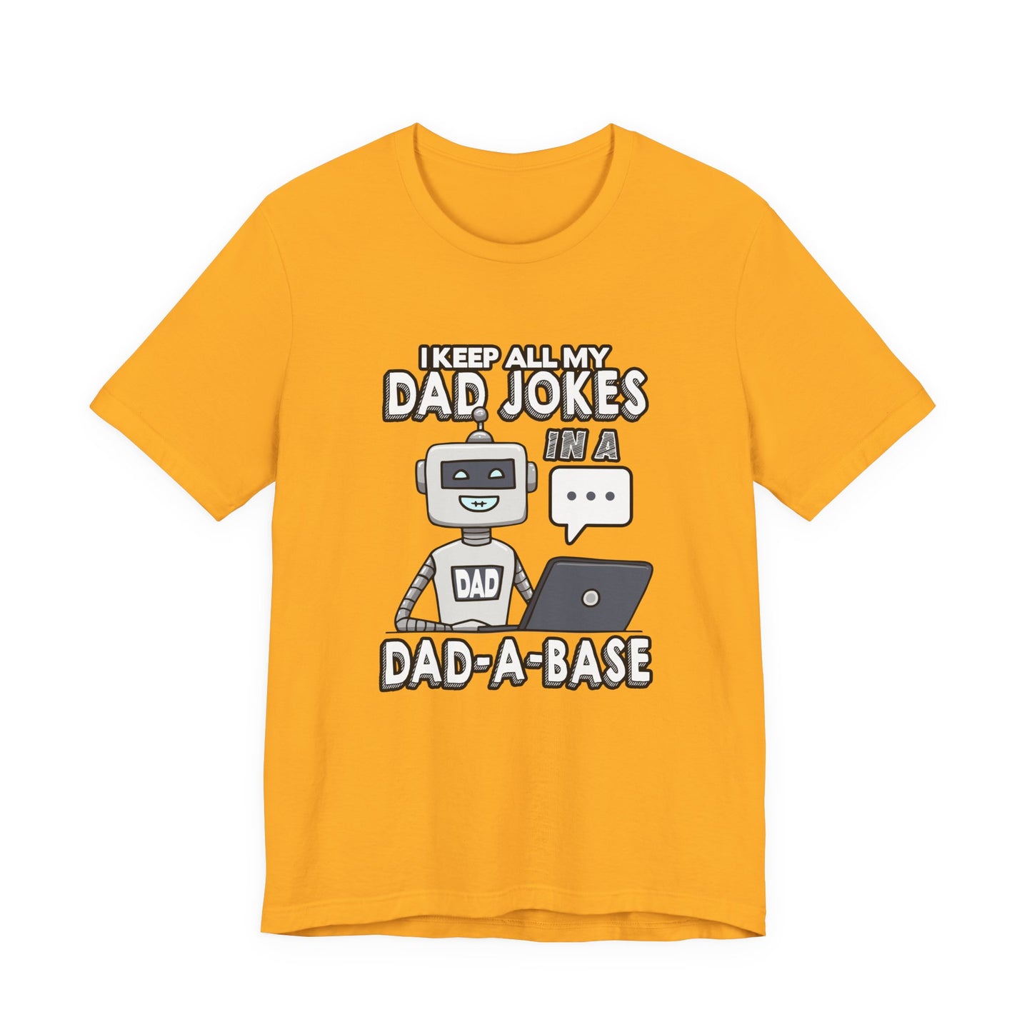I Keep All My Dad Jokes in a DAD-A-Base Tshirt – Funny Robot with Laptop Graphic