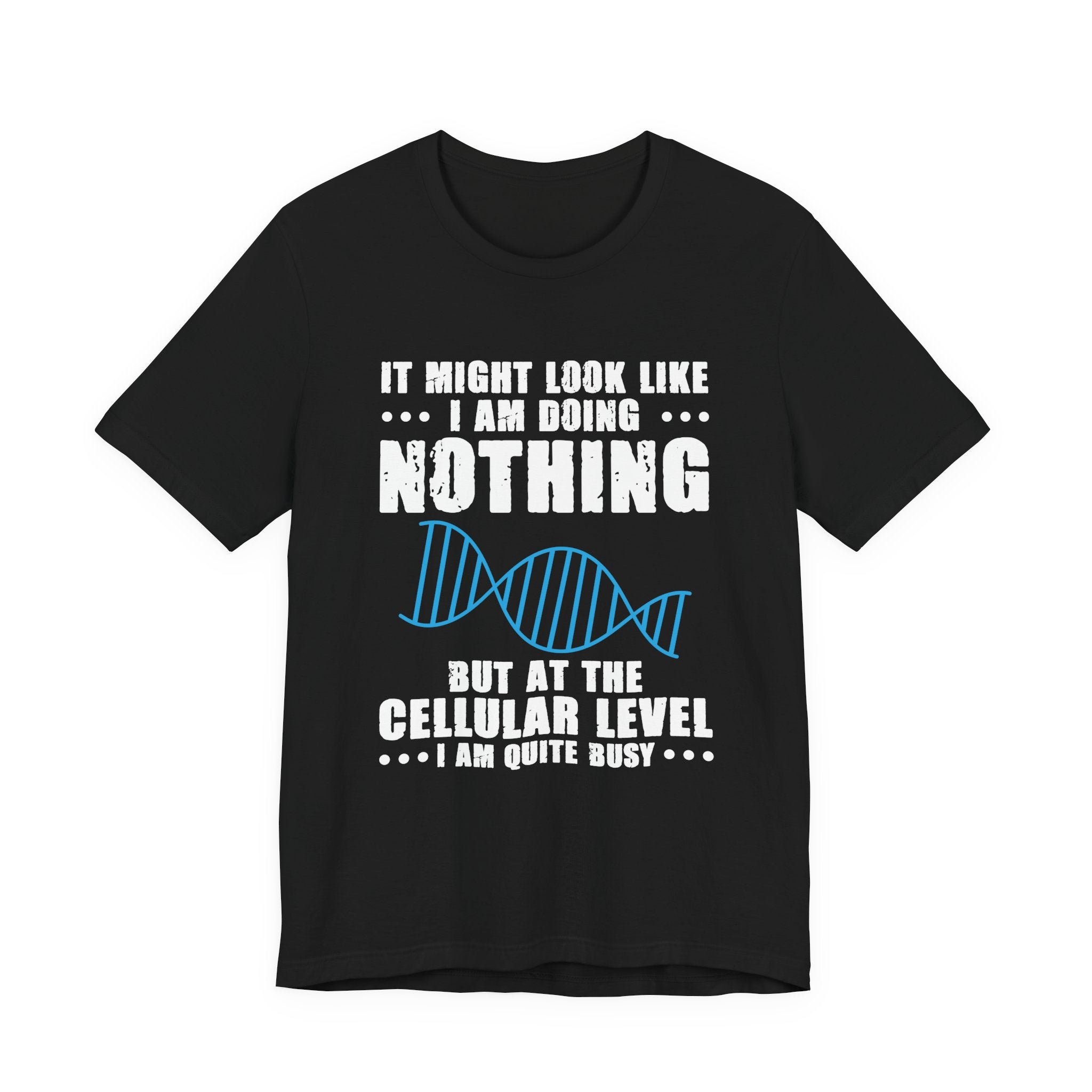 Funny Cellular Biology T-Shirt – At the Cellular Level I’m Quite Busy Science Humor Tee