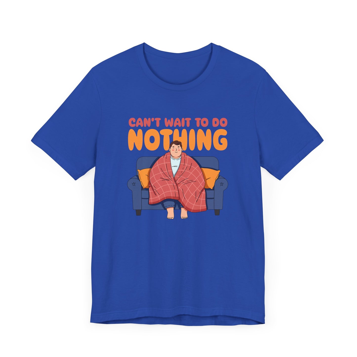 Can’t Wait to Do Nothing Tee, Lazy Weekend Shirt, Relaxation Mode Graphic Tee, Chill Vibes Top, Me Time Gift