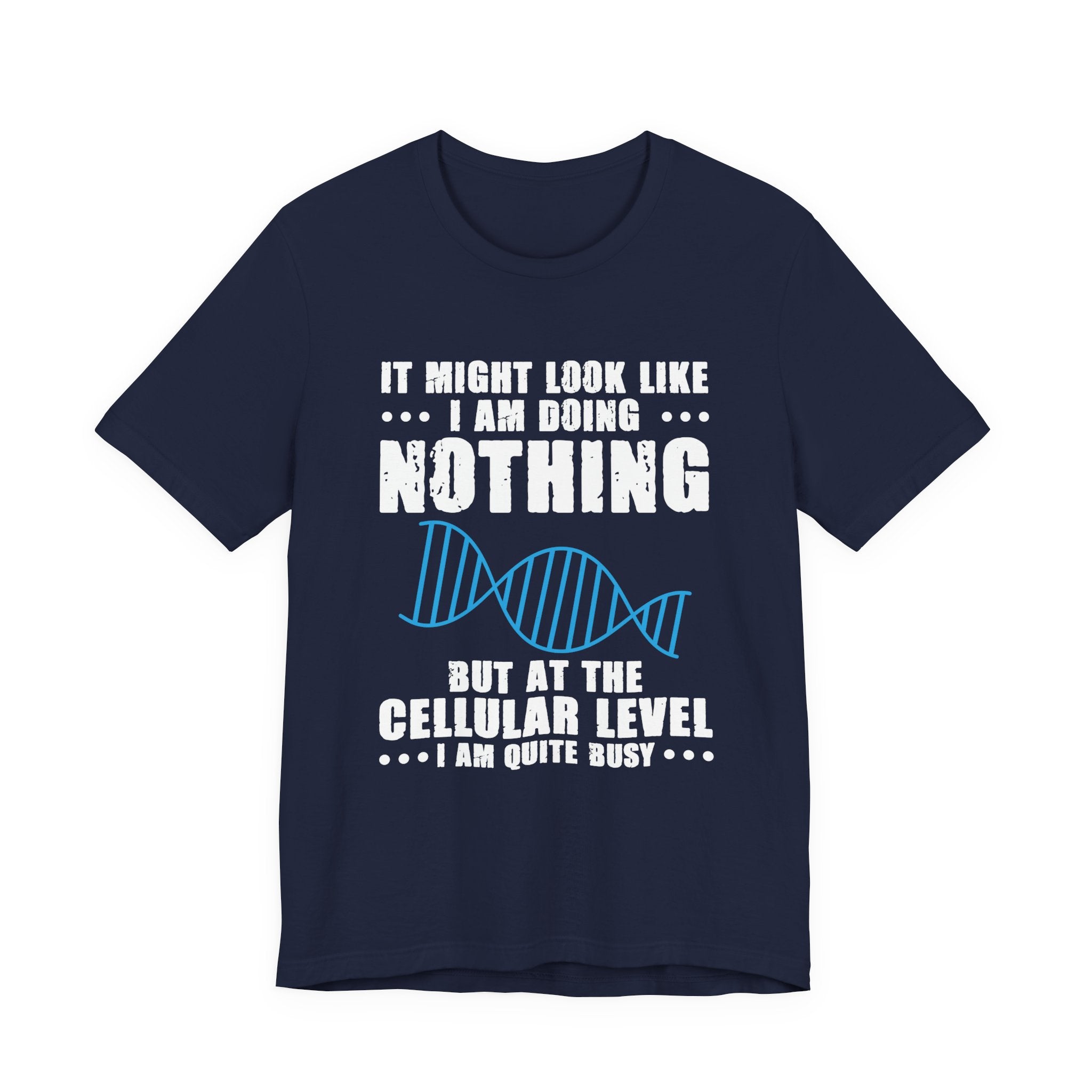 Funny Cellular Biology T-Shirt – At the Cellular Level I’m Quite Busy Science Humor Tee