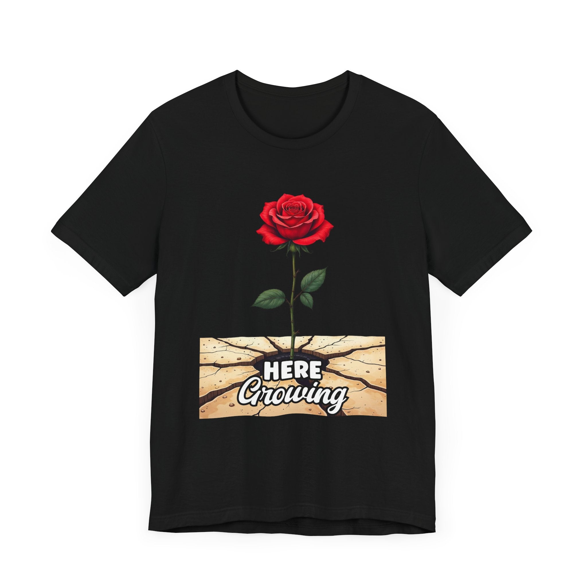 Here Growing T-Shirt – Resilient Rose Through Cracks Motivational Tee
