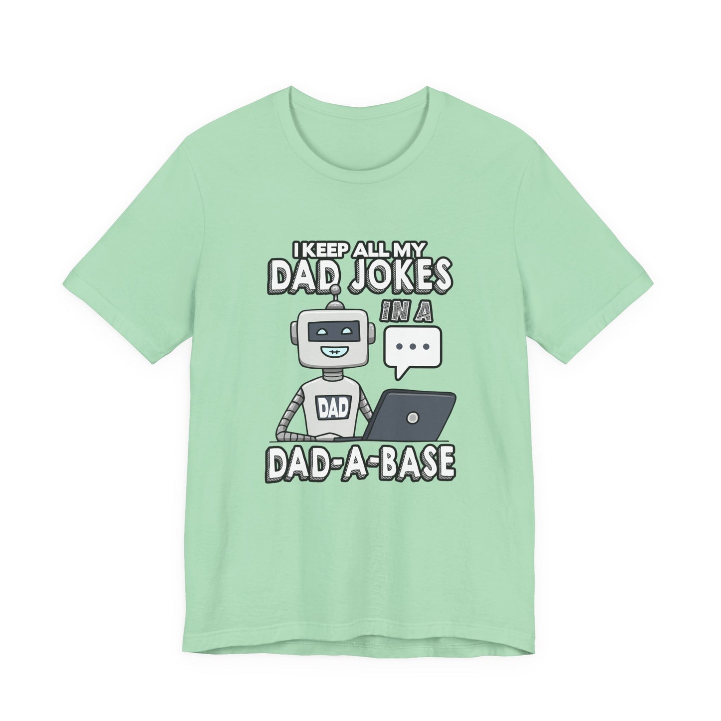 I Keep All My Dad Jokes in a DAD-A-Base Tshirt – Funny Robot with Laptop Graphic