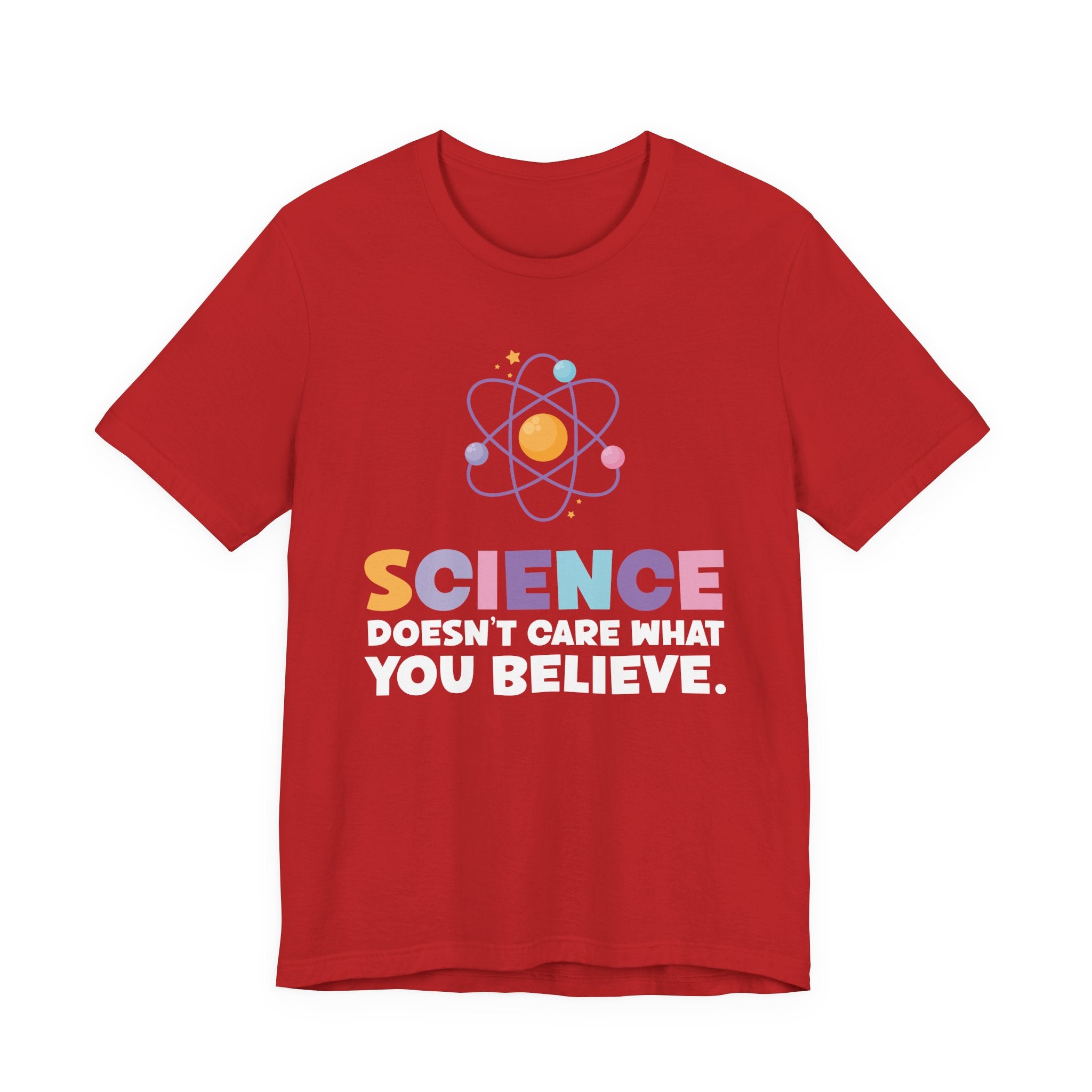 Science Doesn’t Care What You Believe T-Shirt – Atom Graphic STEM Statement Tee