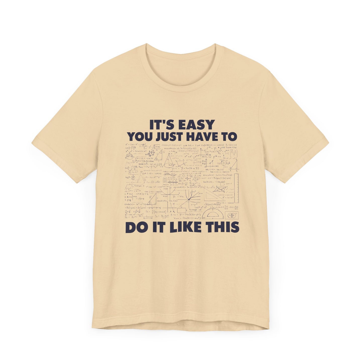 It’s Easy, You Just Have to Do It Like This T-Shirt – Funny Math Equation Graphic Tee