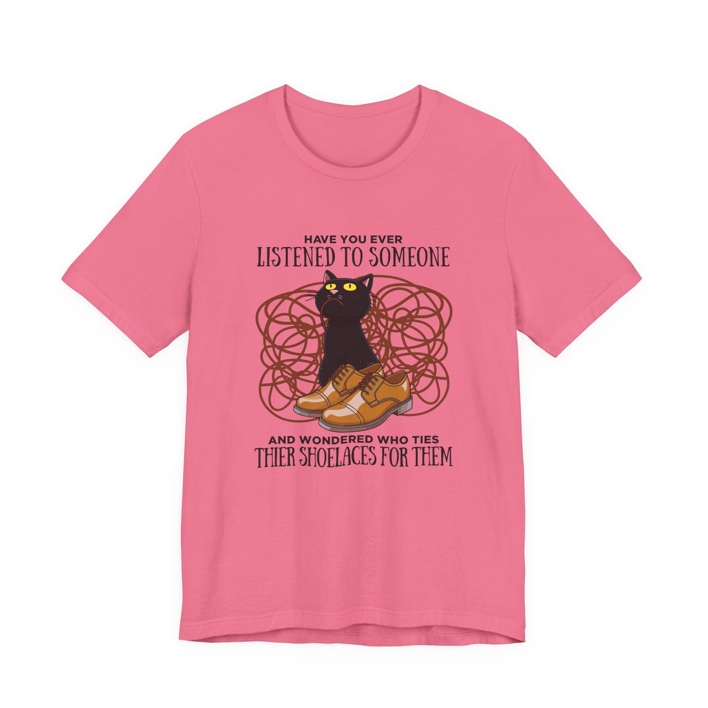Have You Ever Listened to Someone Tshirt – Black Cat Surrounded by Shoelaces with Shoe Graphic