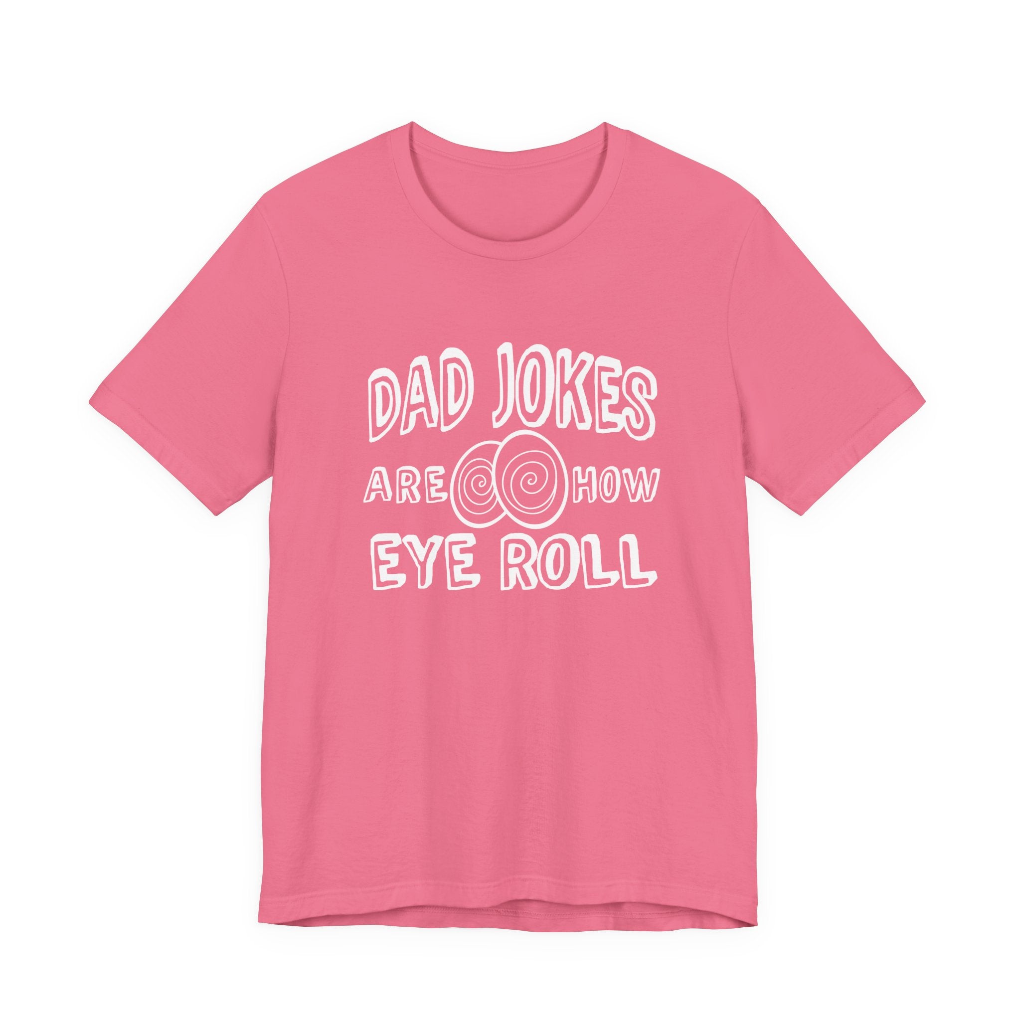 Dad Jokes Are How Eye Roll Tshirt – Funny Pun Graphic Tee
