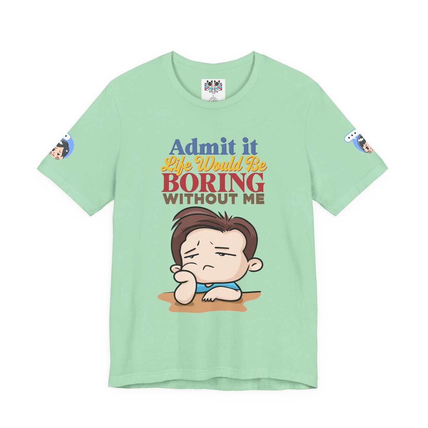 Admit It Life Would Be Boring Without Me T-Shirt – Funny Confidence Humor Graphic Tee