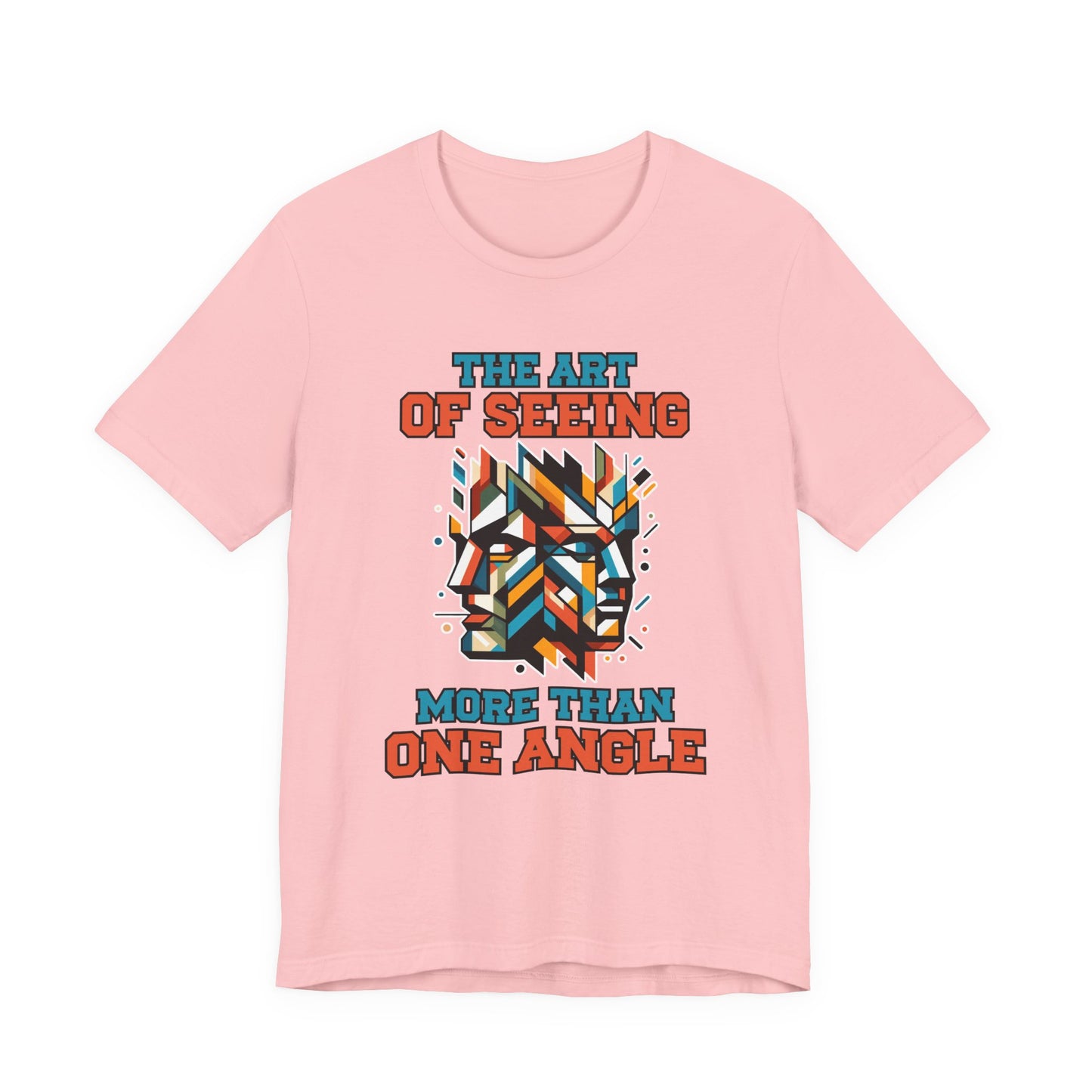 The Art of Seeing More Than One Angle Tshirt – Geometric Faces in Colorful Shapes