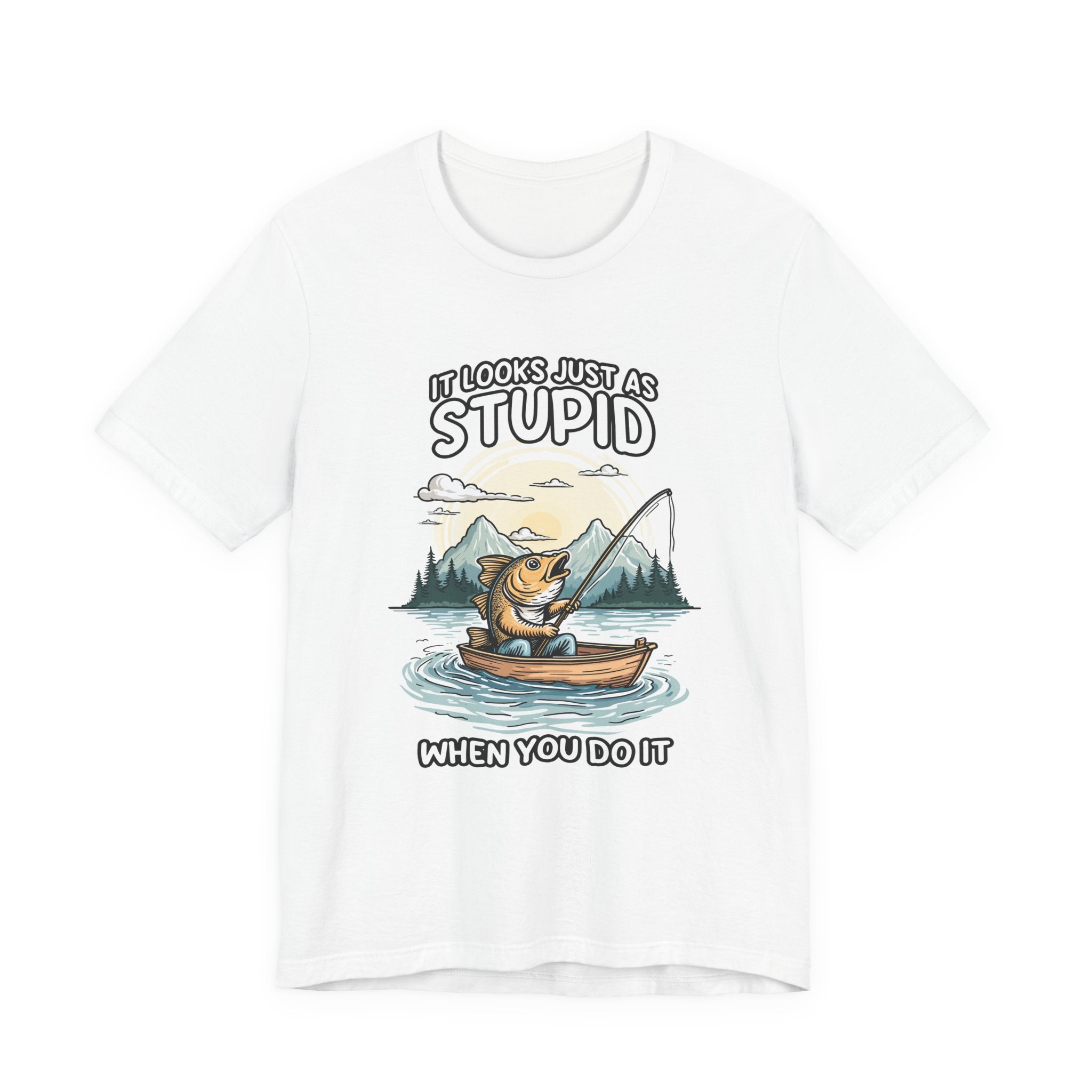 It Looks Just as Stupid When You Do It Tshirt – Big Fish Fishing in Boat with Mountain Landscape
