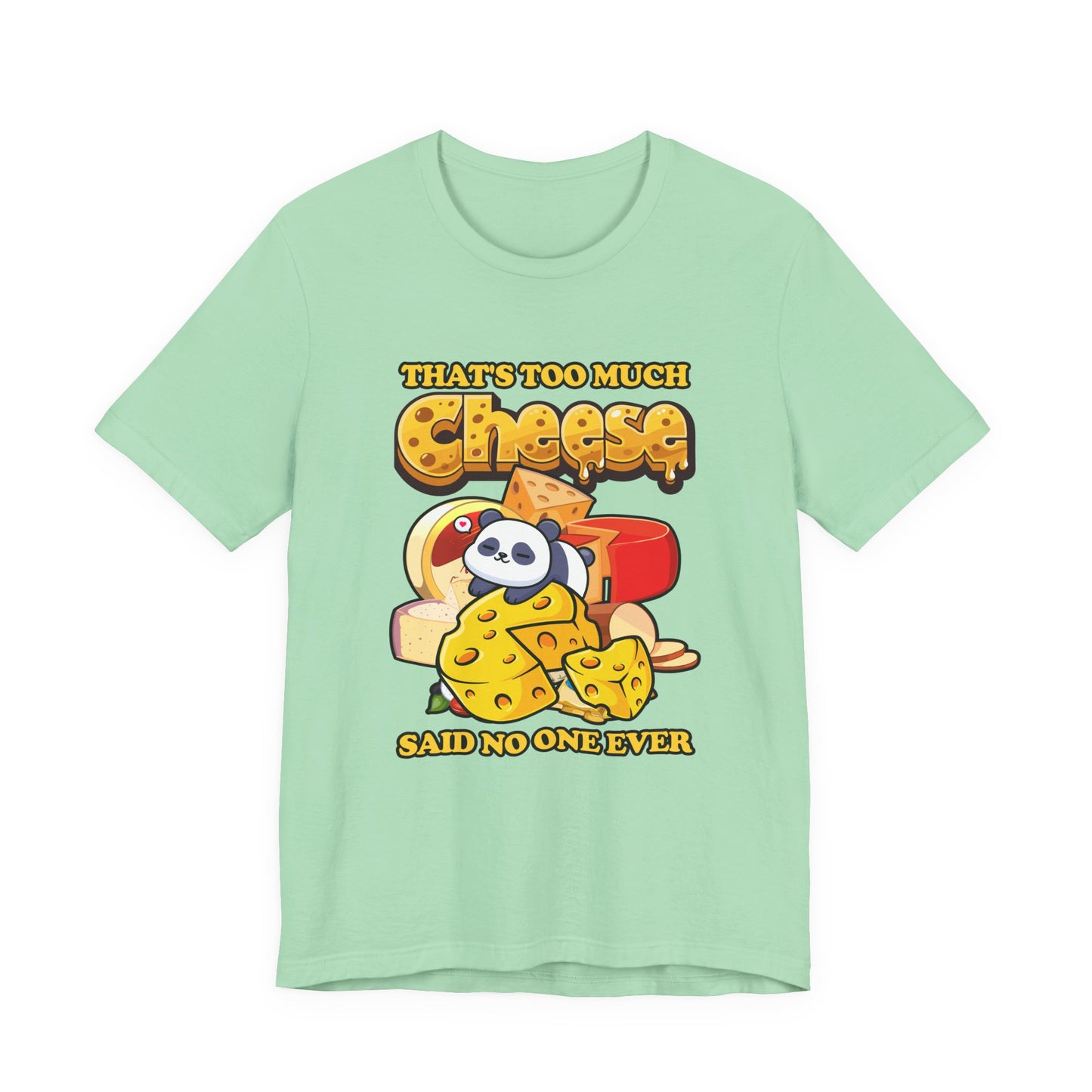 That’s Too Much Cheese Said No One Ever T-Shirt – Adorable Baby Panda and Cheese Graphic Tee