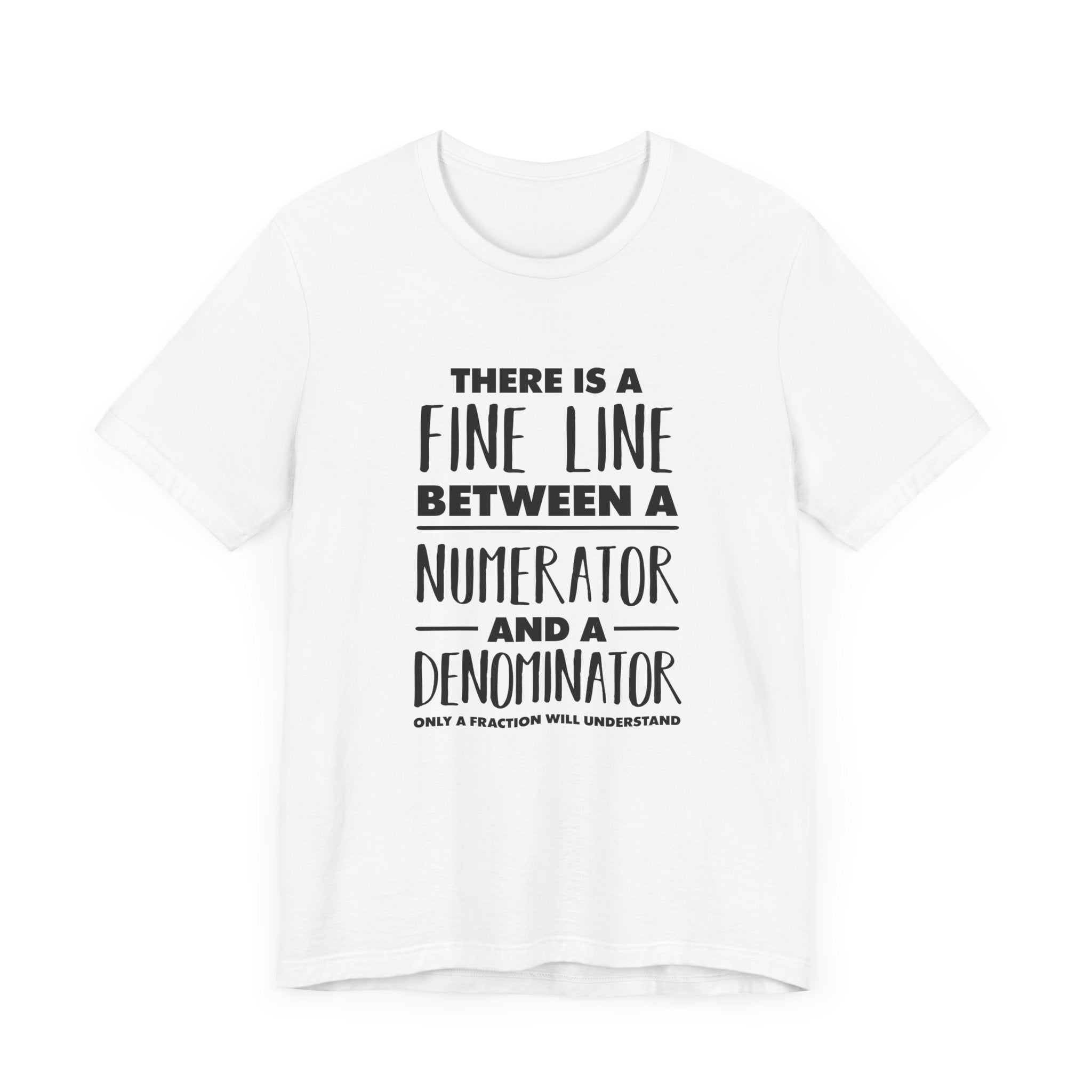 Math Humor Shirt – Fine Line Numerator Denominator Fraction Pun