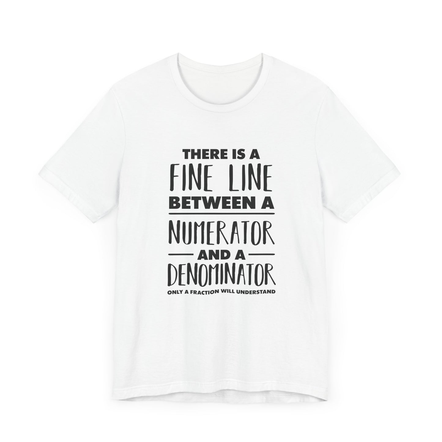 Math Humor Shirt – Fine Line Numerator Denominator Fraction Pun