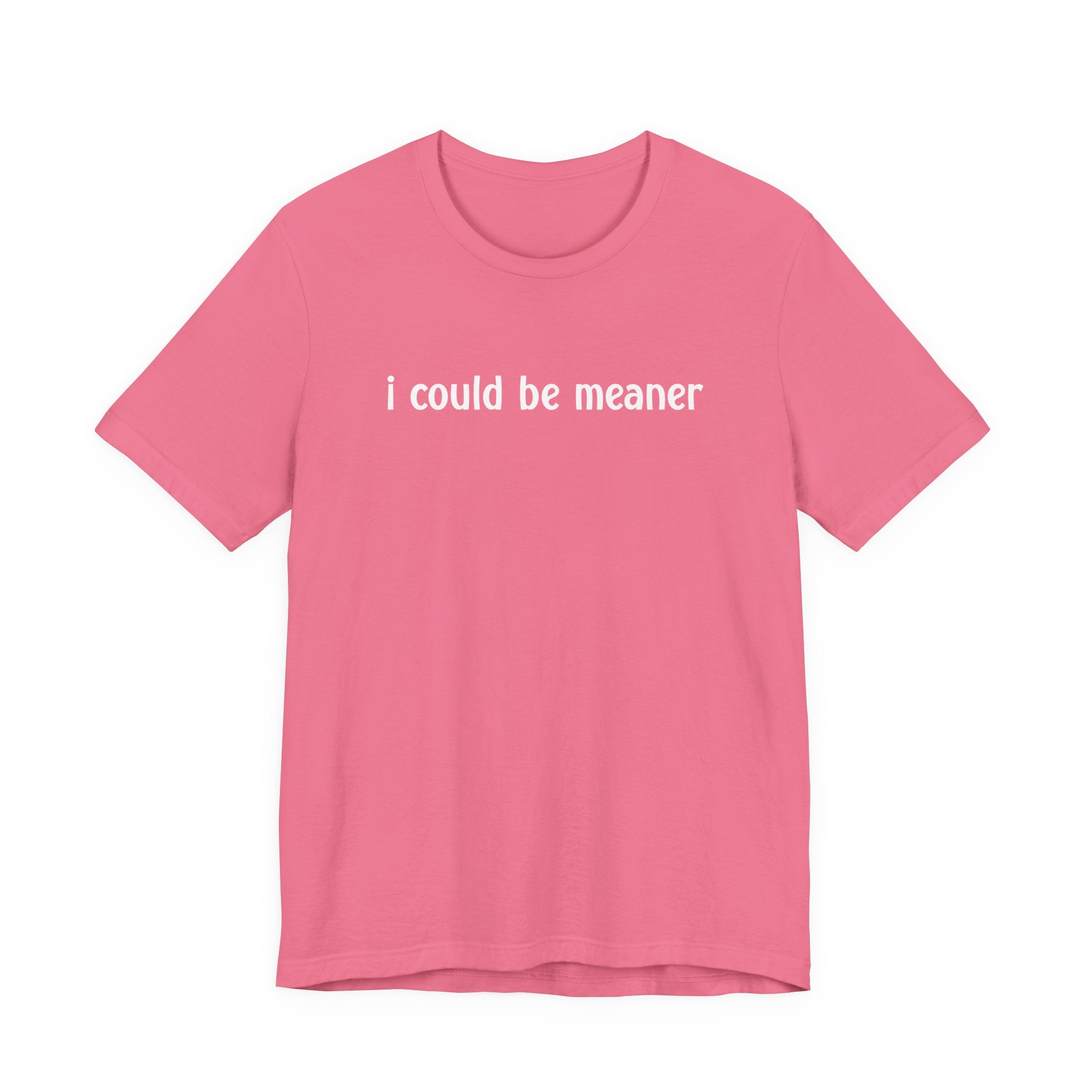 I Could Be Meaner T-Shirt – Bold Sarcastic Attitude Funny Statement Tee