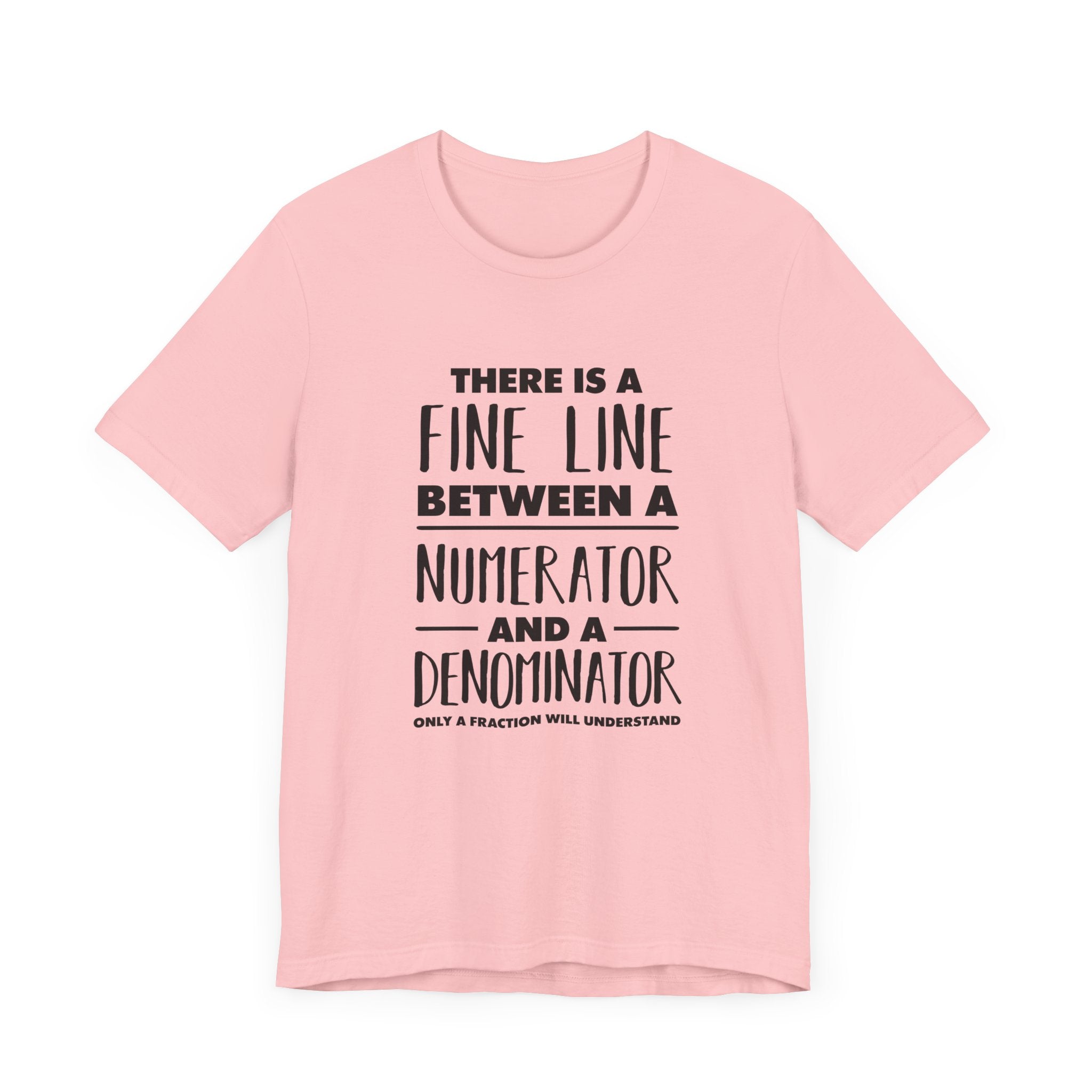 Math Humor Shirt – Fine Line Numerator Denominator Fraction Pun