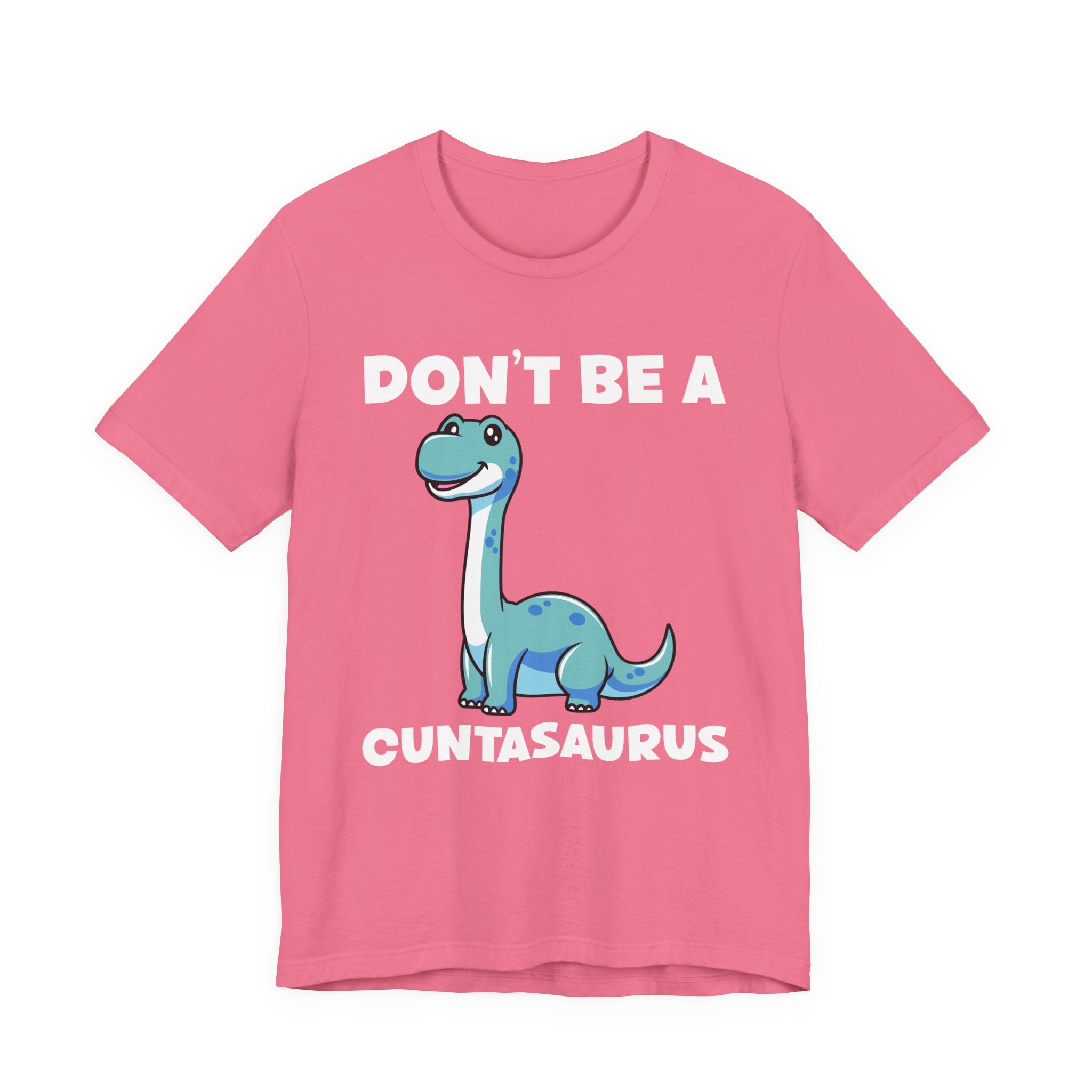 Don’t Be a Cuntasaurus T-Shirt – Cute Dinosaur Funny Attitude Graphic Tee