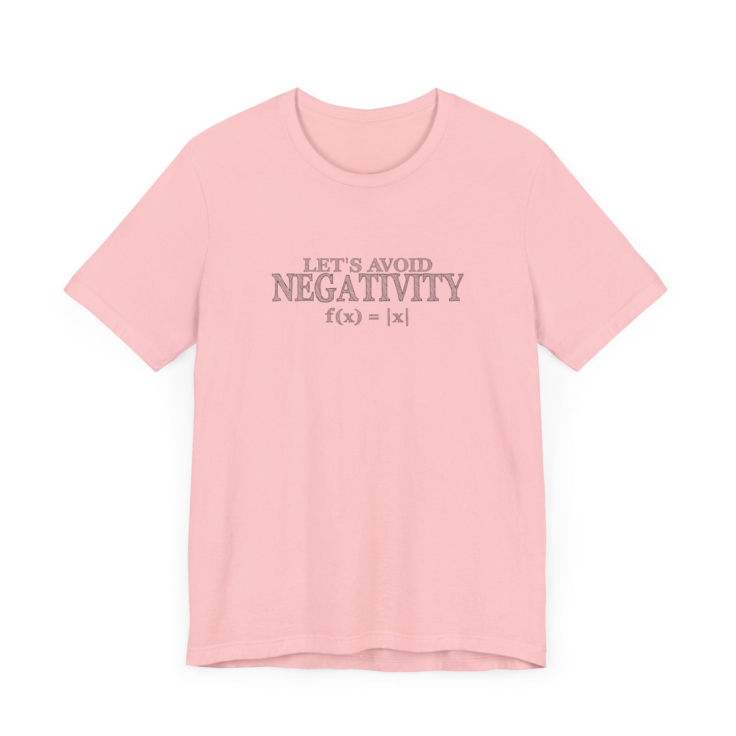 Math Positivity Tee – Let’s Avoid Negativity f(x) = |x| Graphic