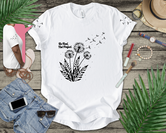 Be Real Not Perfect T-Shirt – Dandelion Inspirational Quote Mental Health Graphic Tee