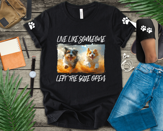 Live Like Someone Left the Gate Open T-Shirt – Happy Dogs Freedom Joy Quote Graphic Tee
